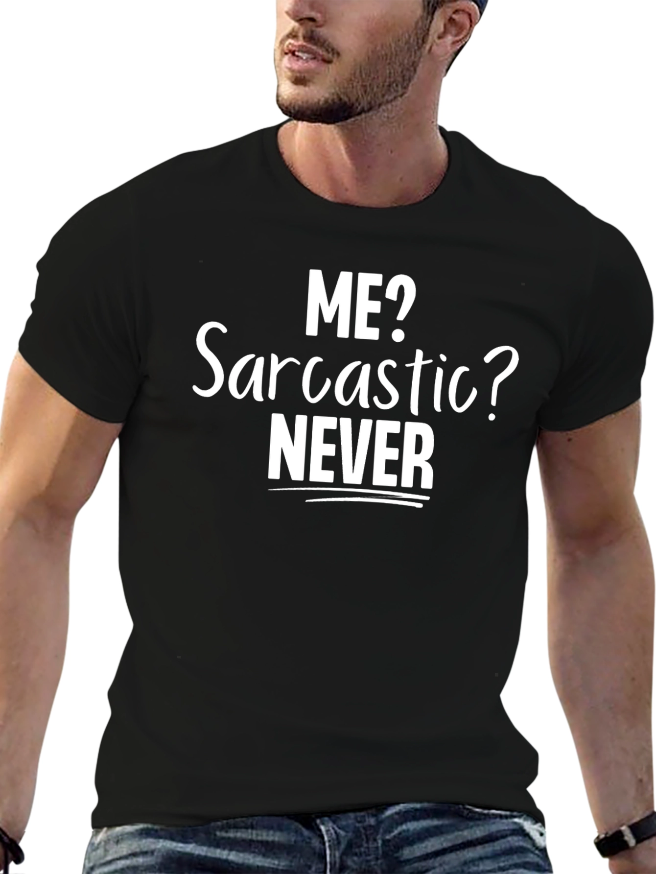 Funny Sarcastic T-Shirt - Me? Sarcastic? Never