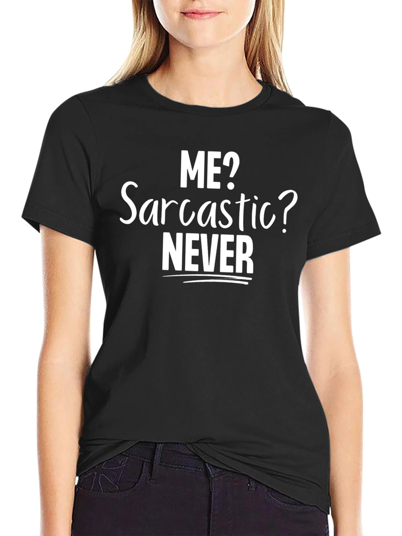 Funny Sarcastic T-Shirt - Me? Sarcastic? Never