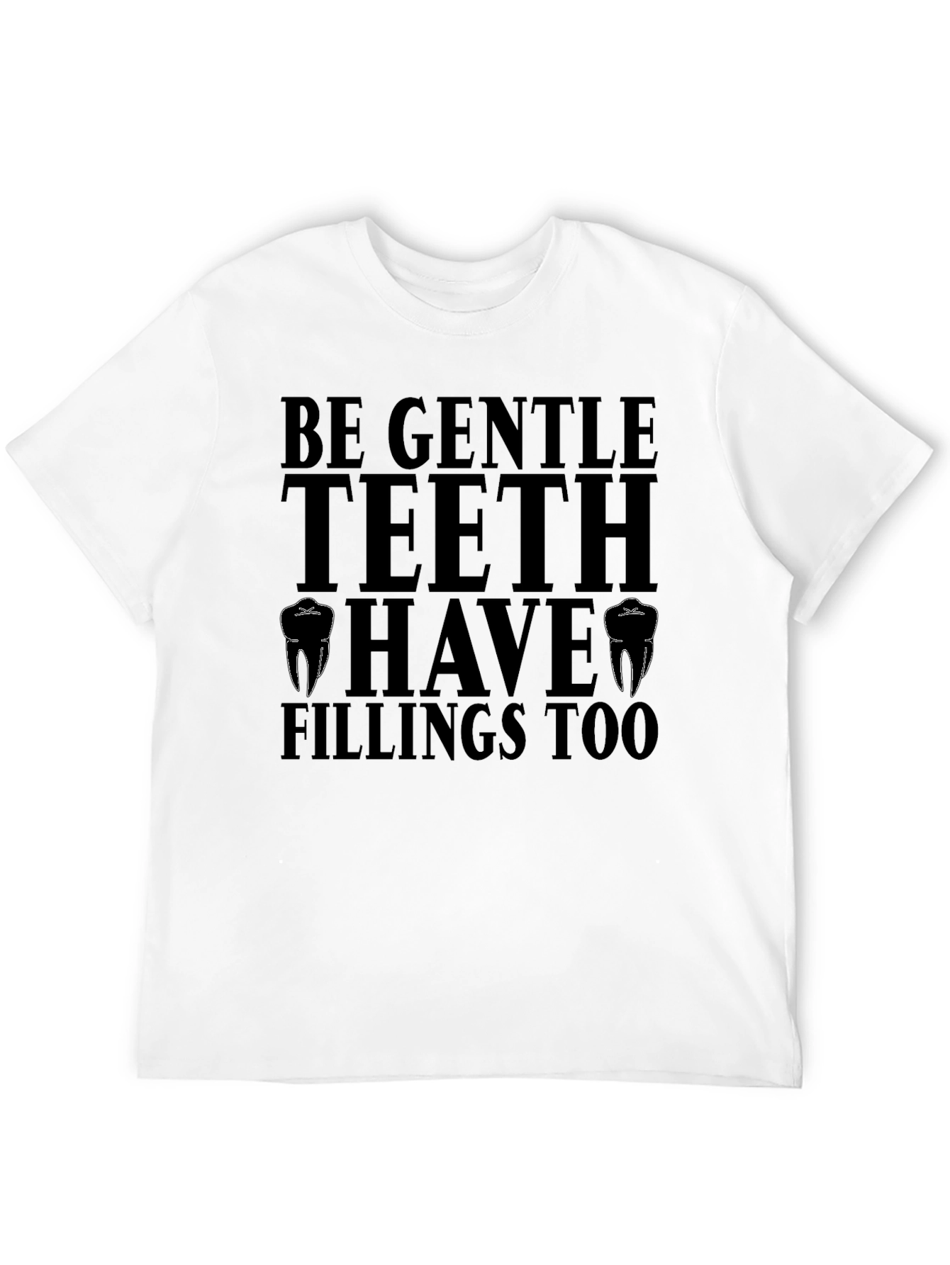 Be Gentle Teeth T-Shirt - Dentist Humor Tee