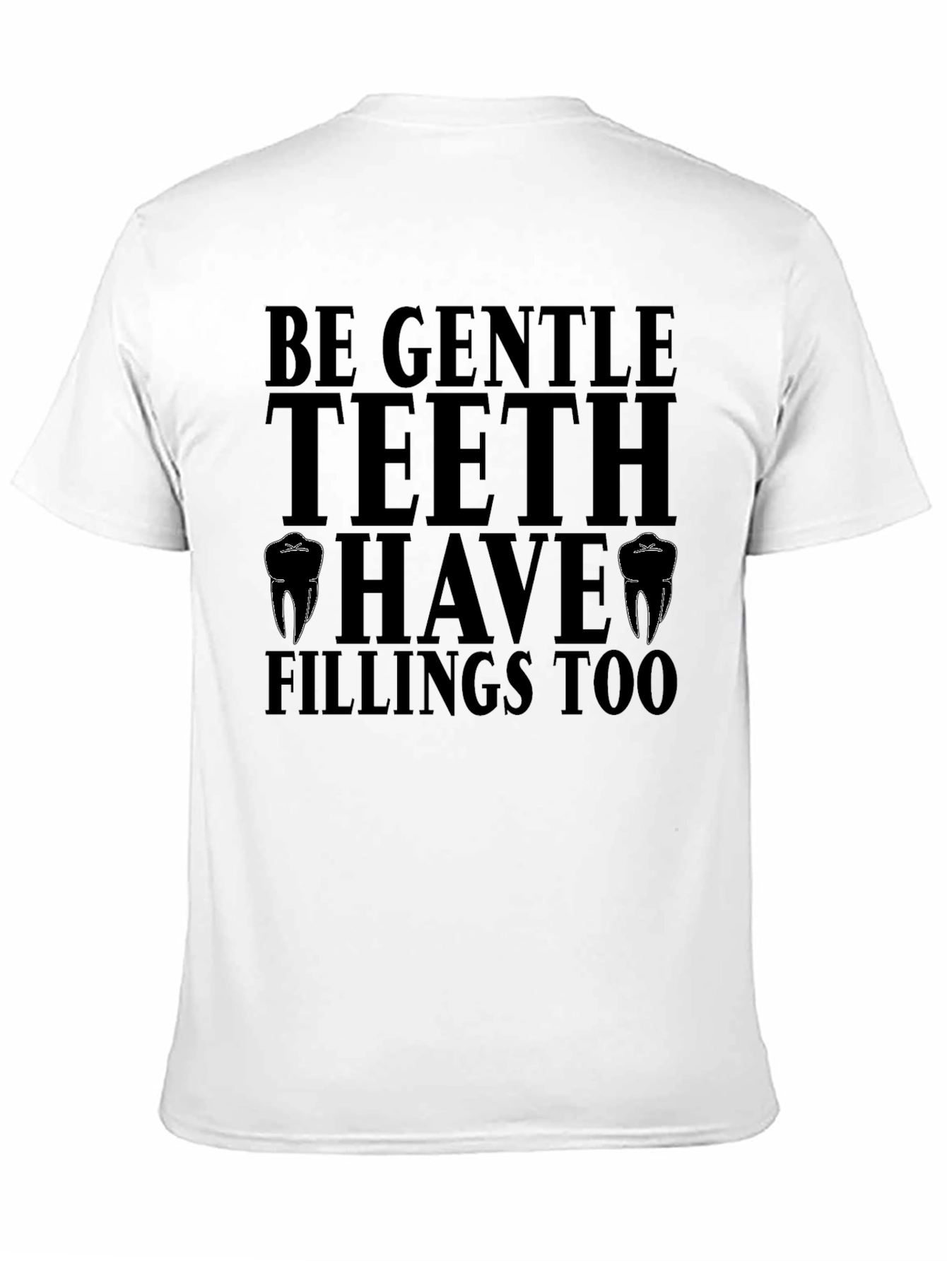 Be Gentle Teeth T-Shirt - Dentist Humor Tee