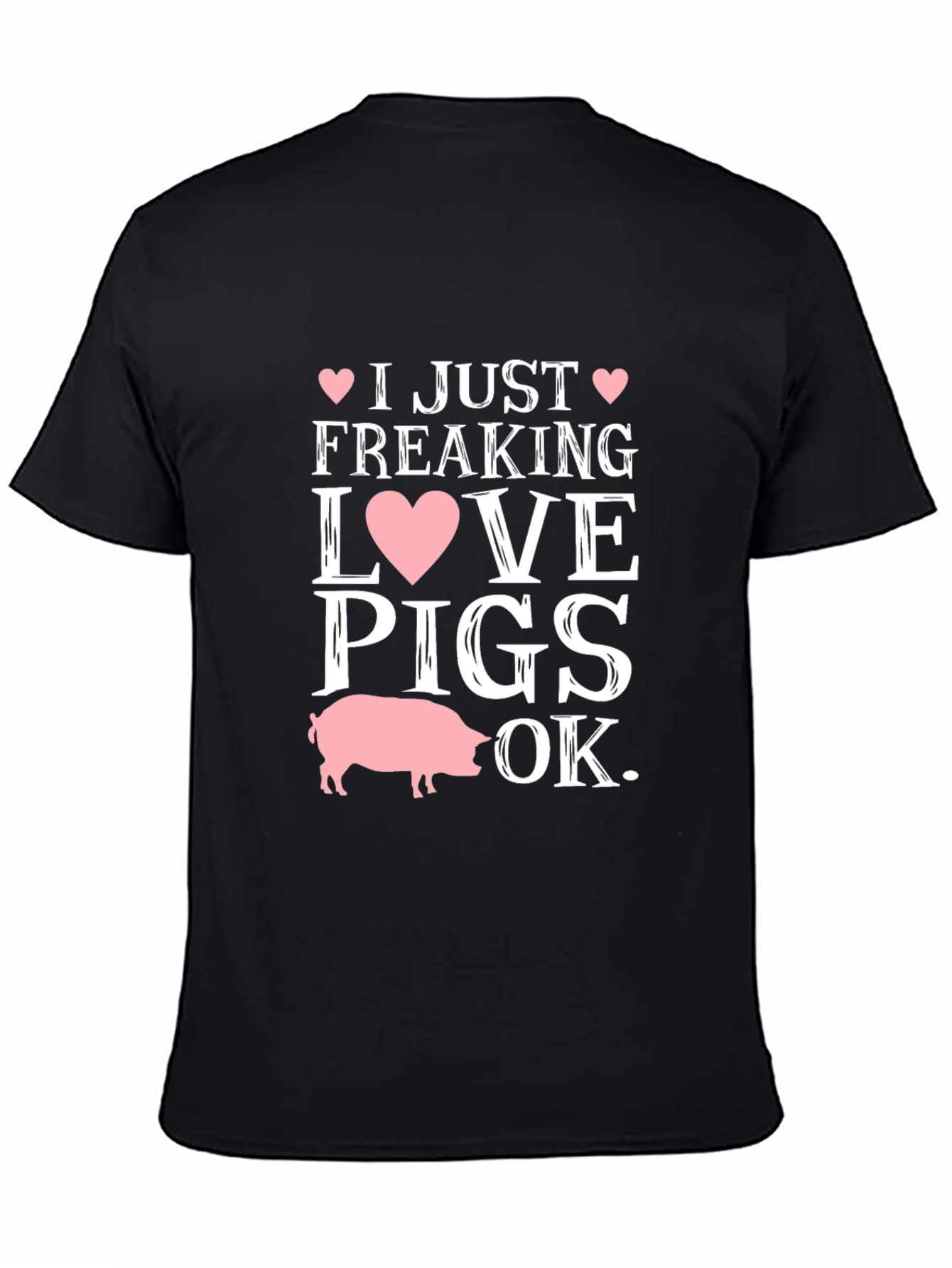 I Just Freaking Love Pigs OK T-Shirt