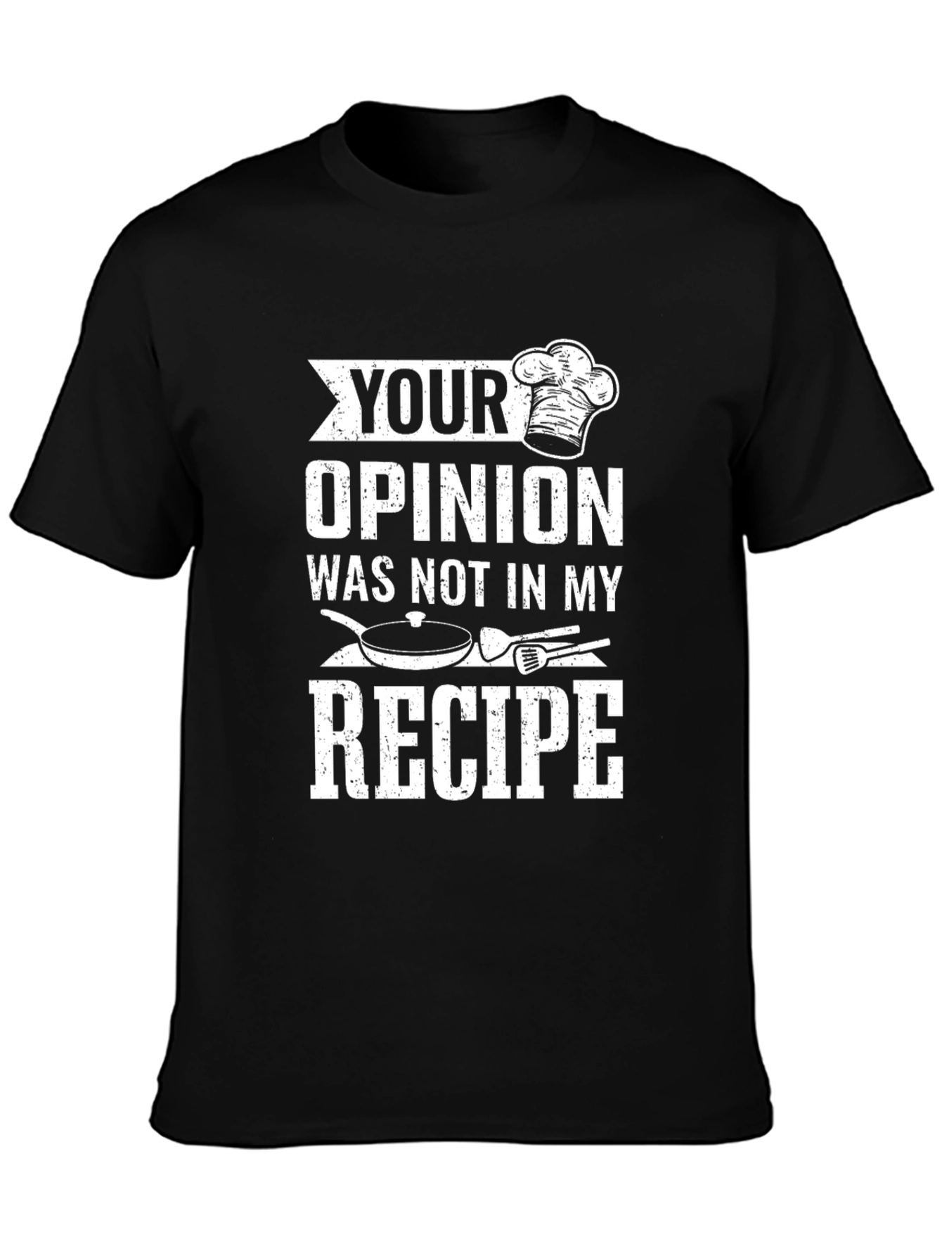 Your Opinion Not in My Recipe Chef T-Shirt
