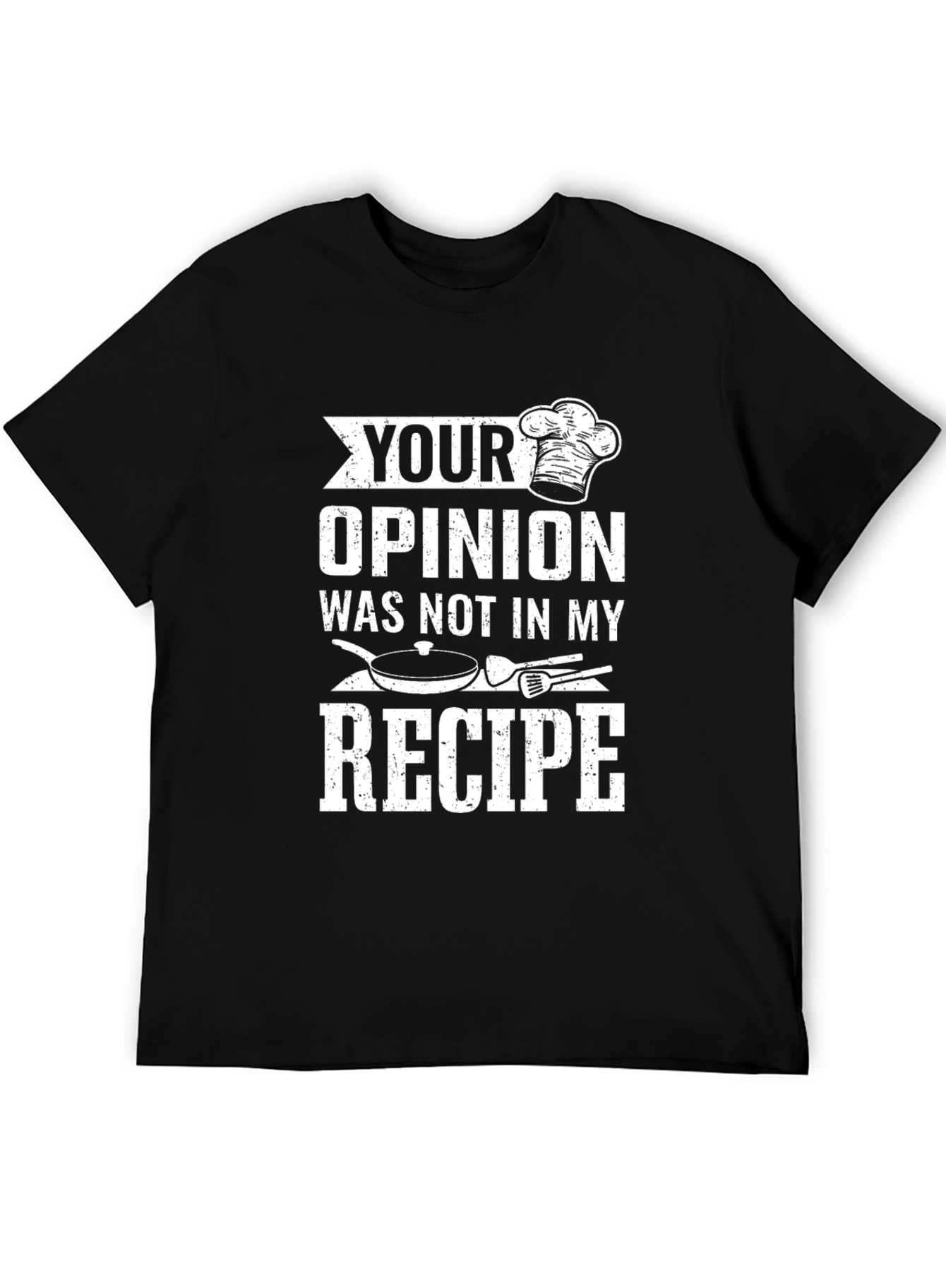 Your Opinion Not in My Recipe Chef T-Shirt