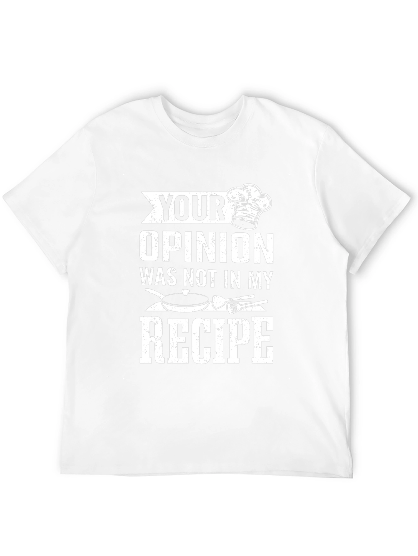Your Opinion Not in My Recipe Chef T-Shirt