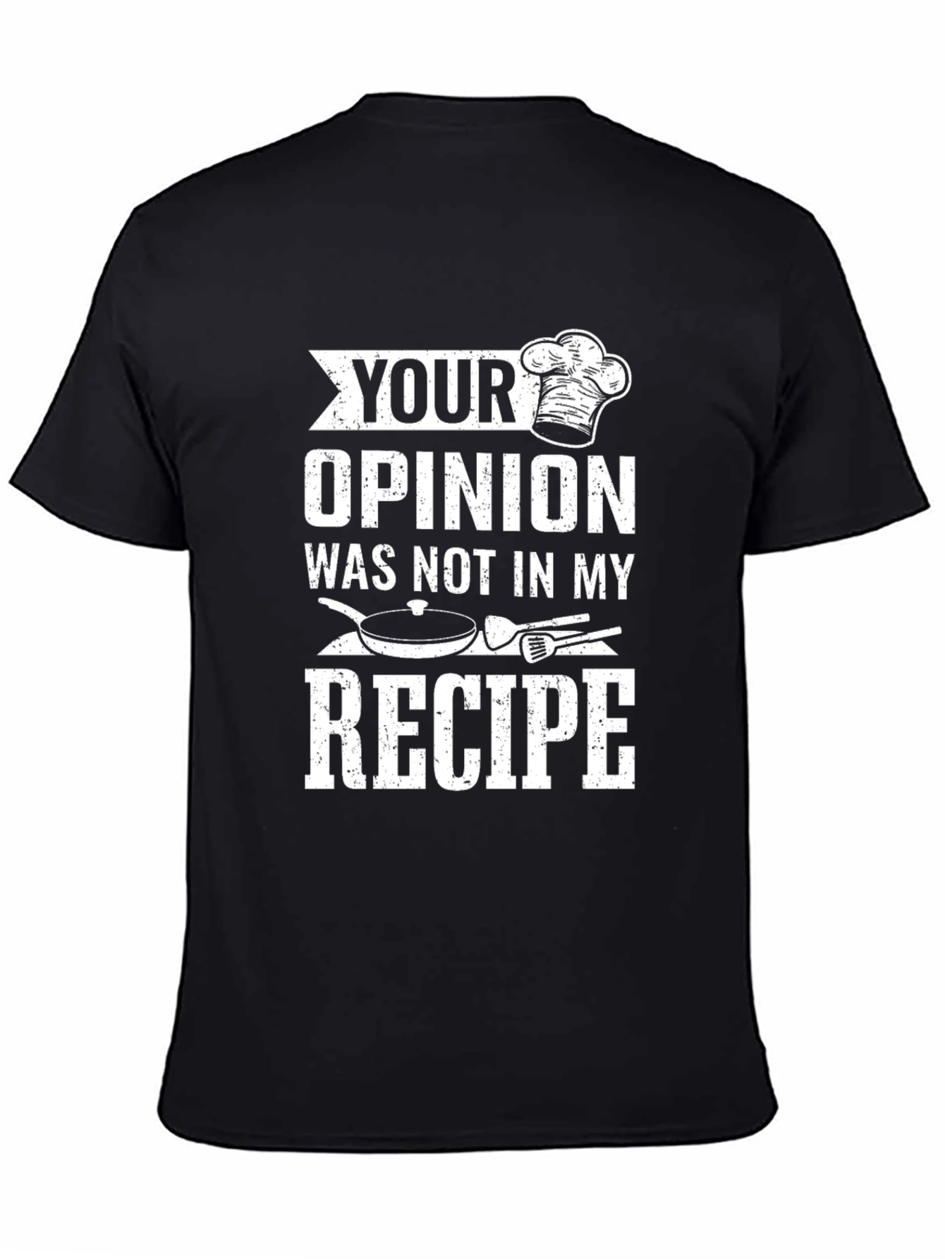 Your Opinion Not in My Recipe Chef T-Shirt