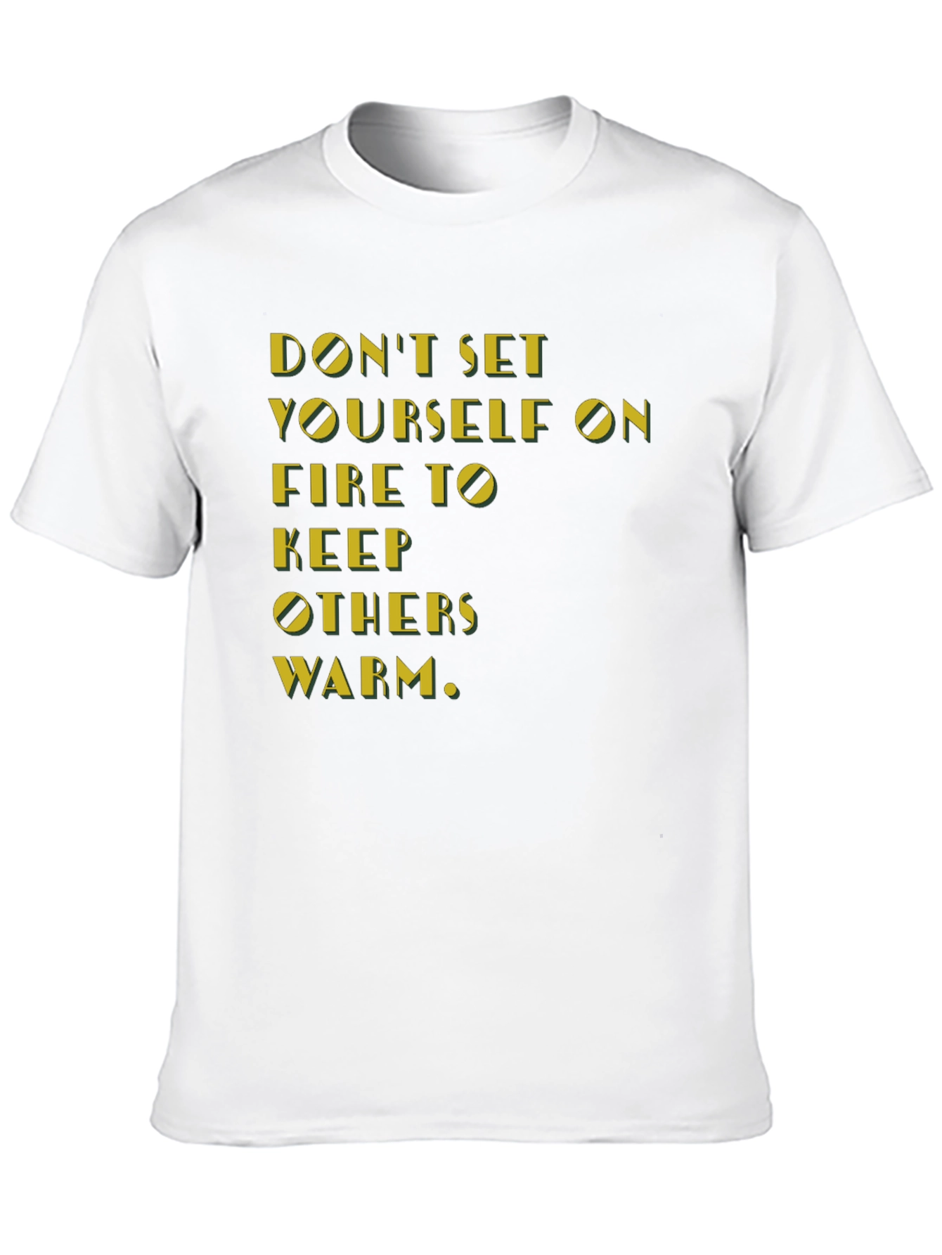 Inspirational T-Shirt: Dont Set Yourself On Fire