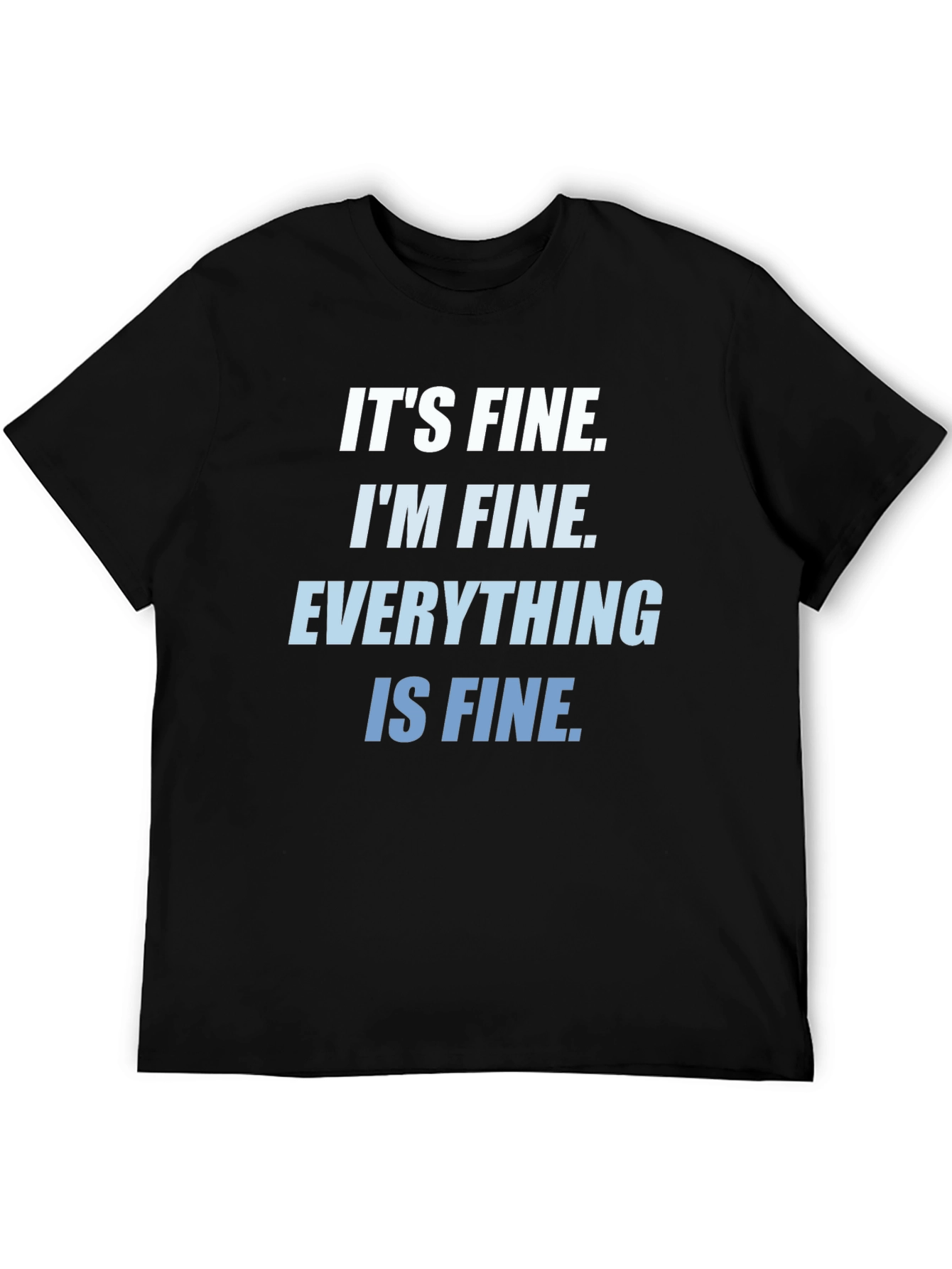 Its Fine Im Fine Everything Is Fine T-Shirt
