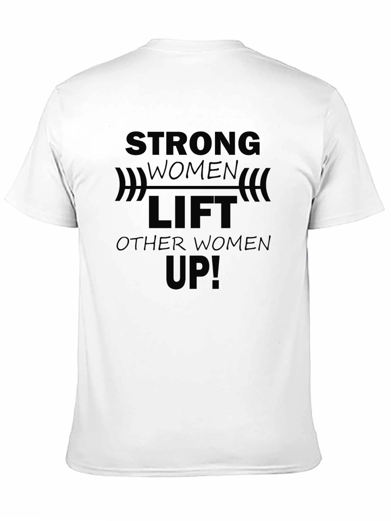 Strong Women Lift Other Women Up - Black T-Shirt