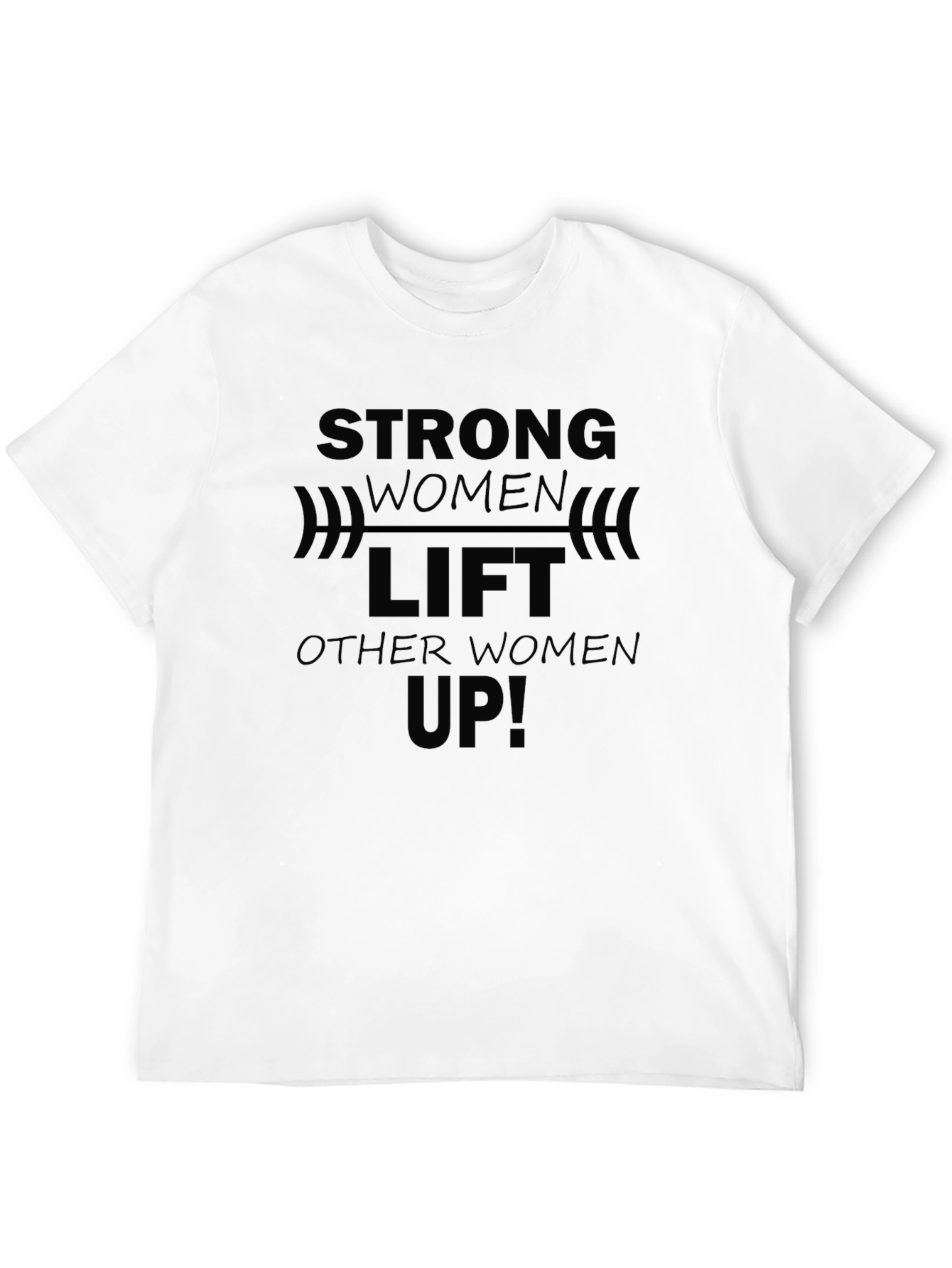 Strong Women Lift Other Women Up - Black T-Shirt