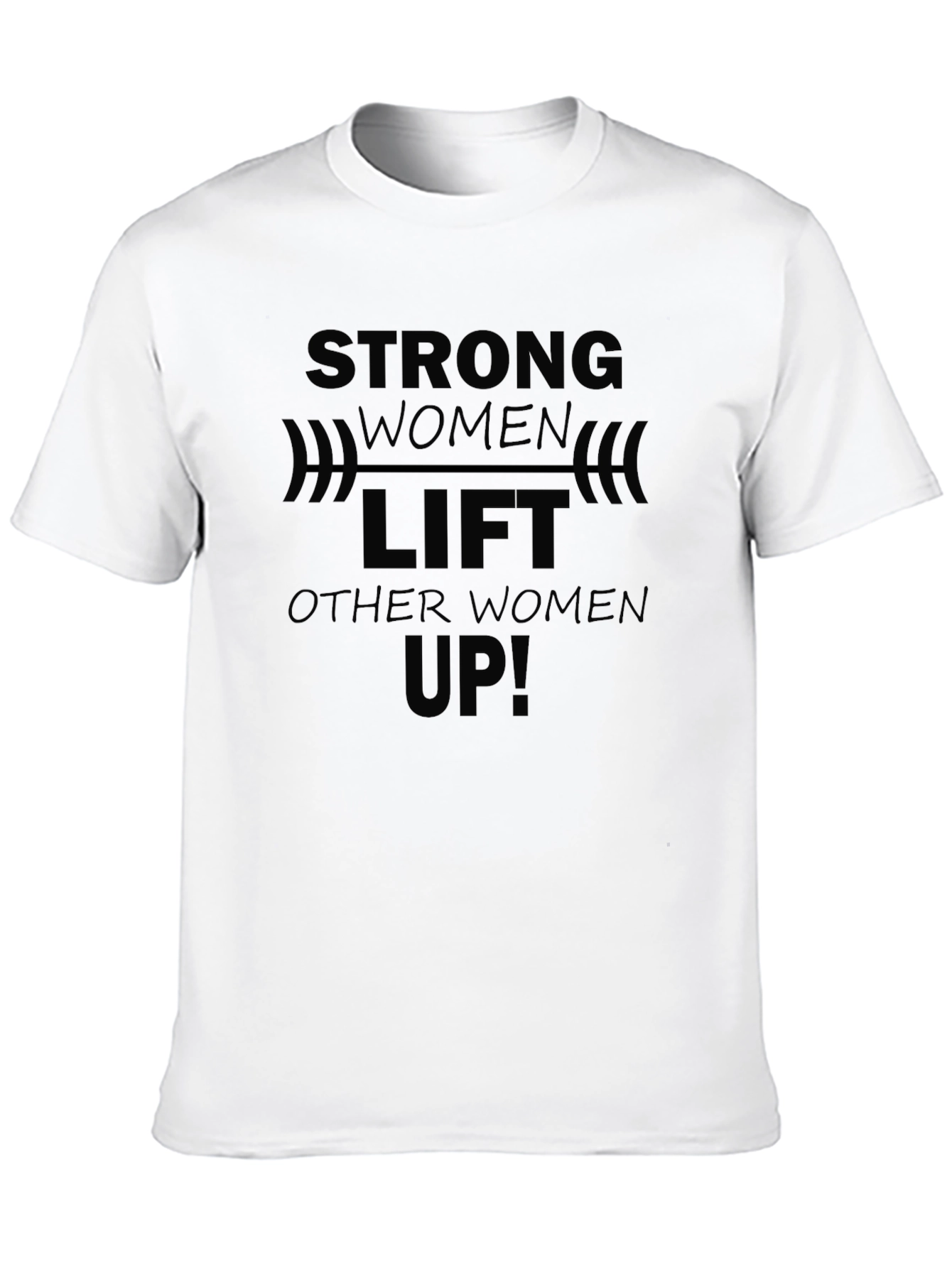 Strong Women Lift Other Women Up - Black T-Shirt
