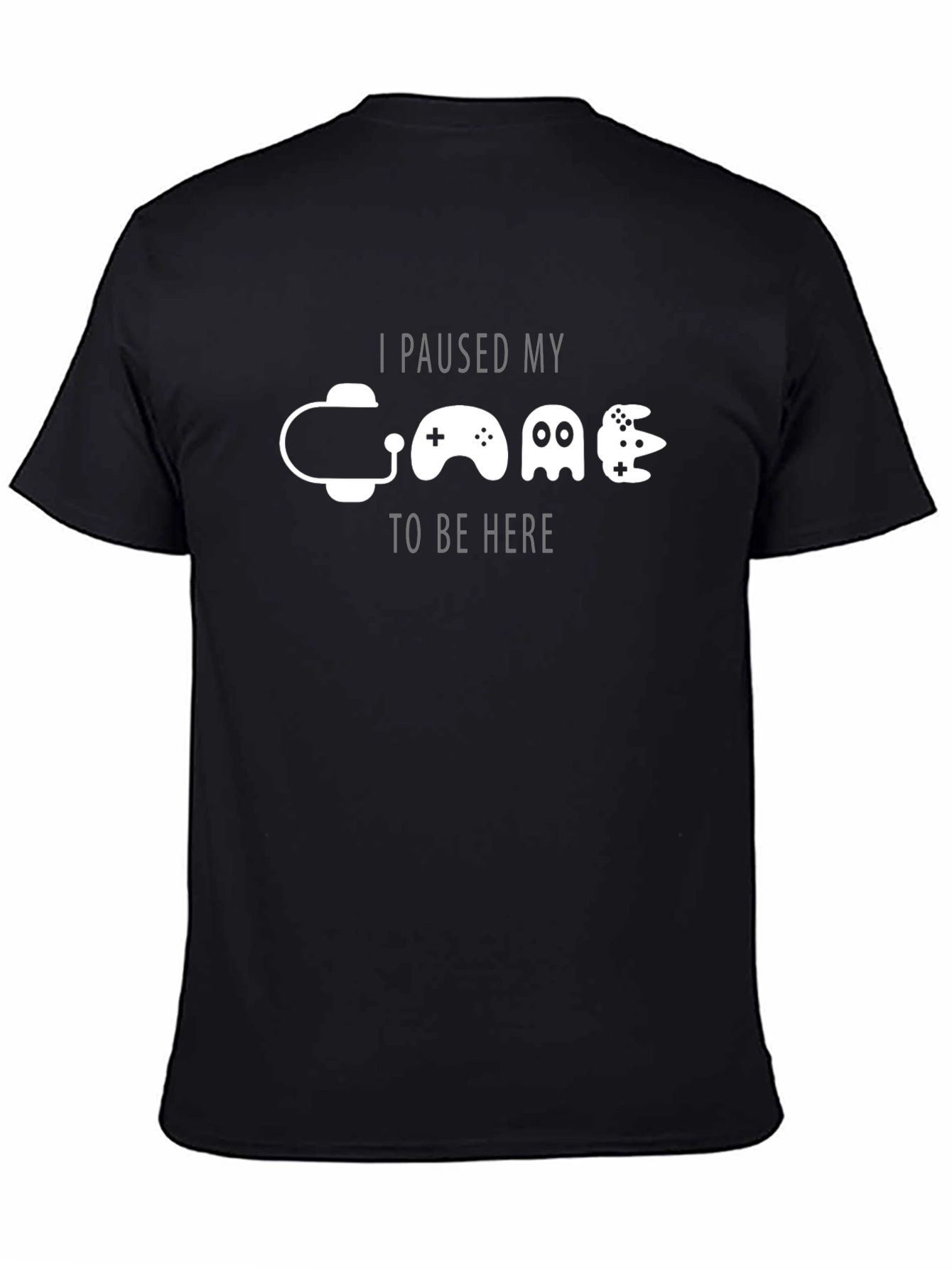 Gamer T-Shirt: I Paused My Game To Be Here