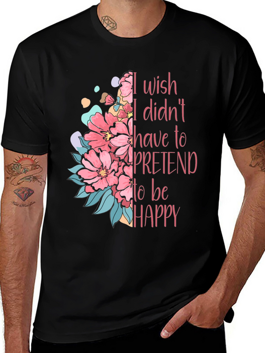 Floral Graphic T-Shirt - Wish I Didnt Have To Pretend