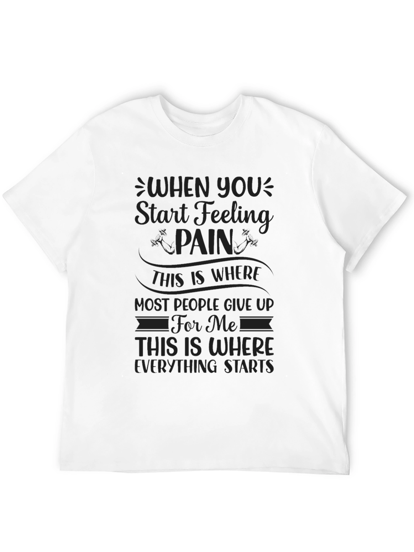 Motivational Pain Starts Everything Graphic T-Shirt