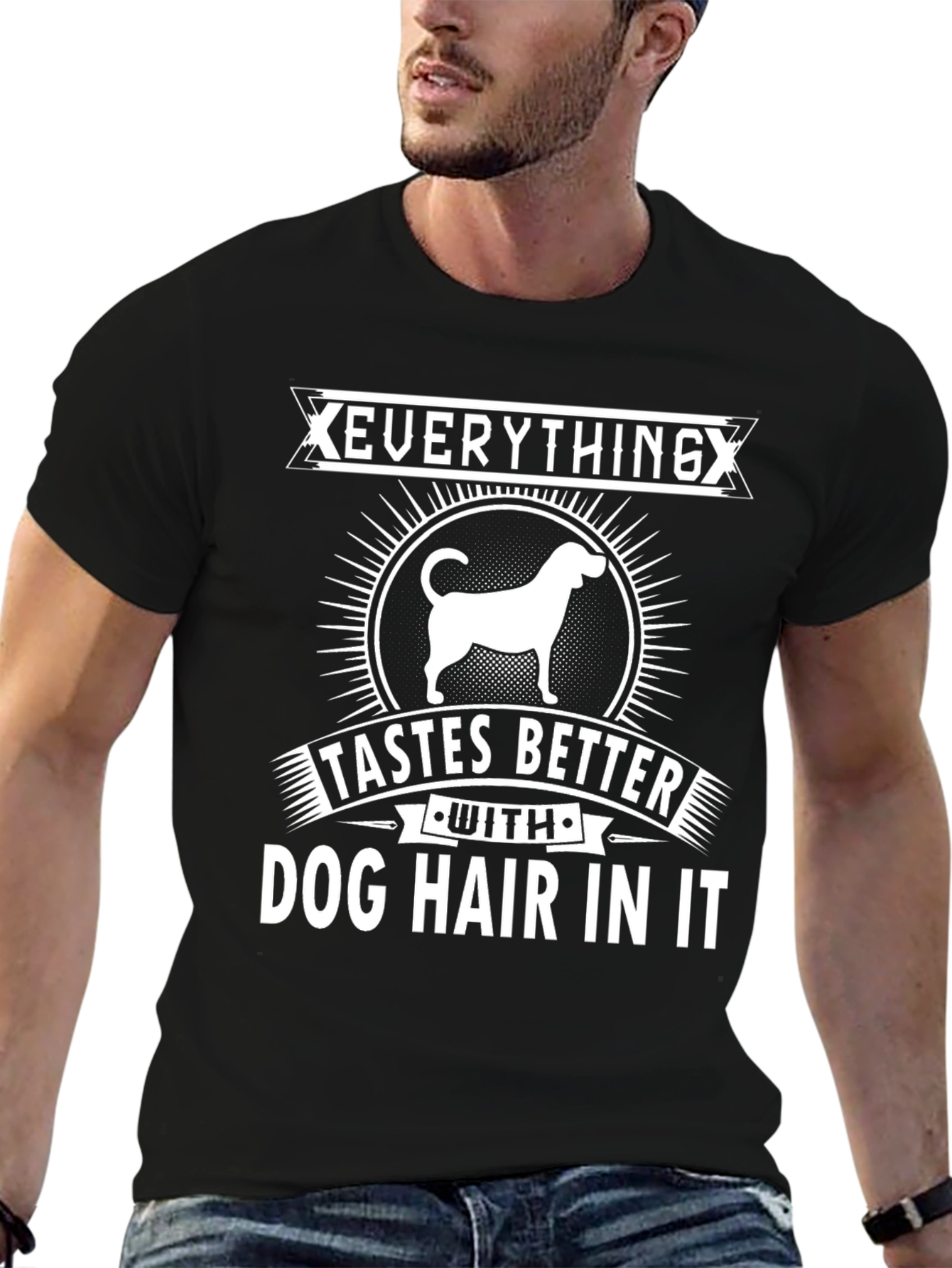 Everything Tastes Better Dog Hair T-Shirt