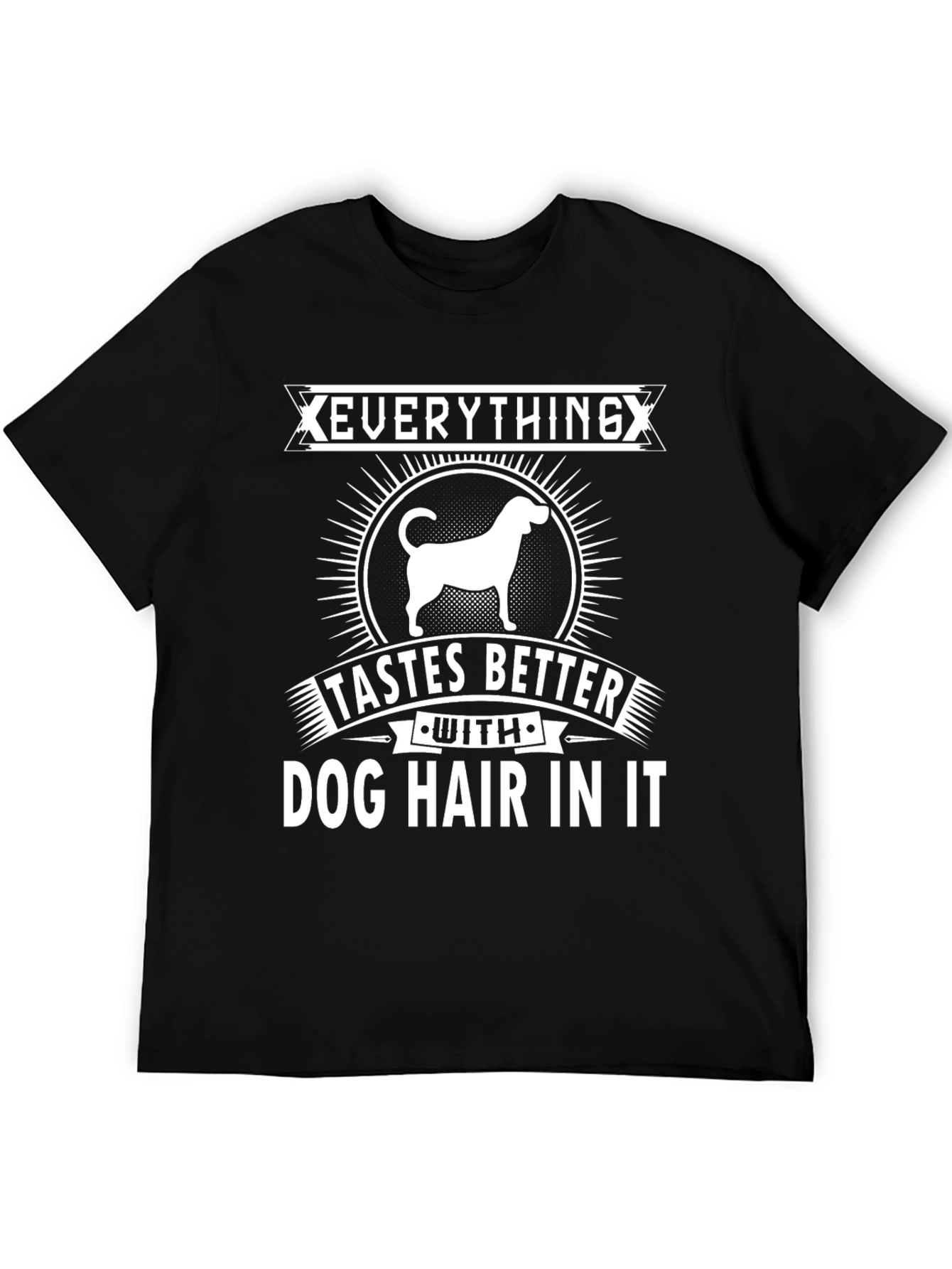 Everything Tastes Better Dog Hair T-Shirt