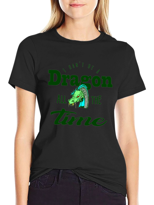 Dragon Graphic Tee - I Cant Be a Dragon All the Time