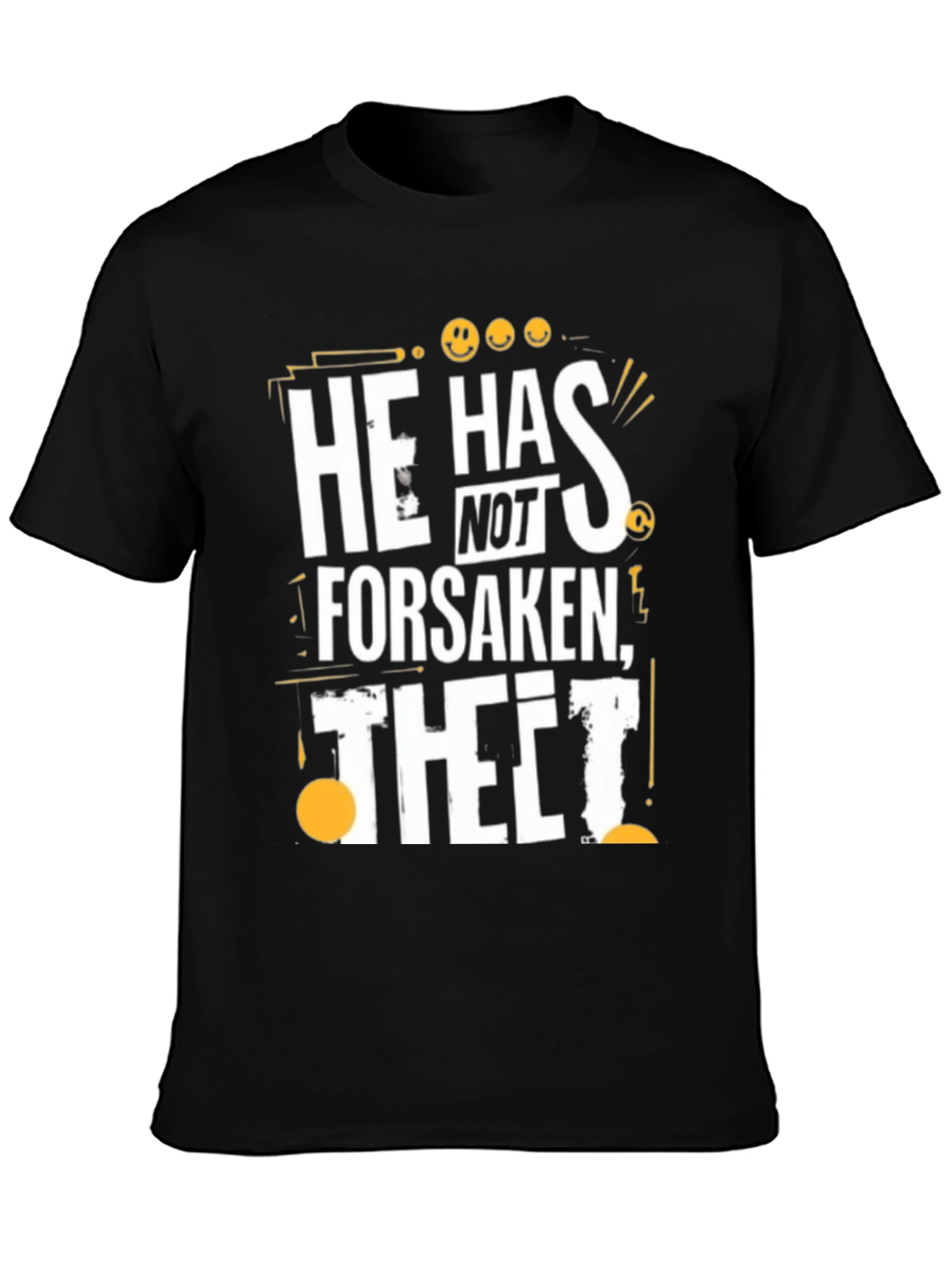 He Has Not Forsaken Thet! Graphic T-Shirt