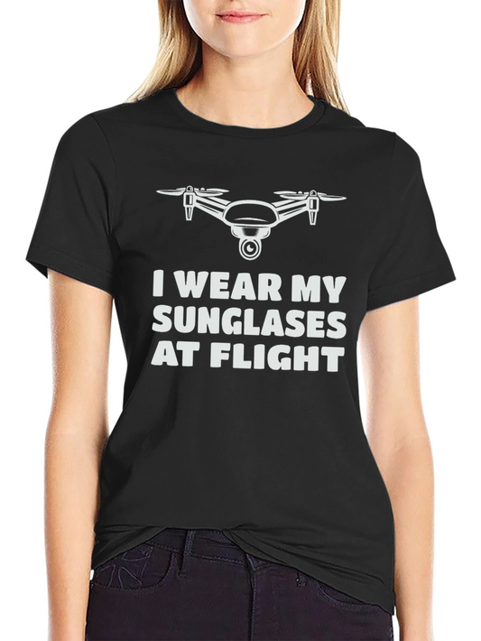 Drone Pilot T-Shirt - I Wear My Sunglasses At Flight