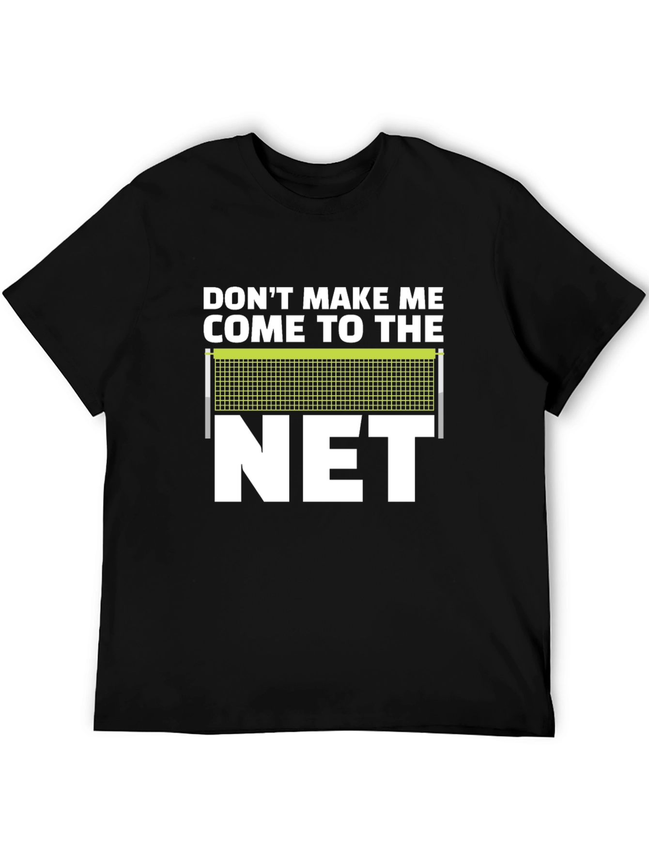Dont Make Me Come To The Net T-Shirt