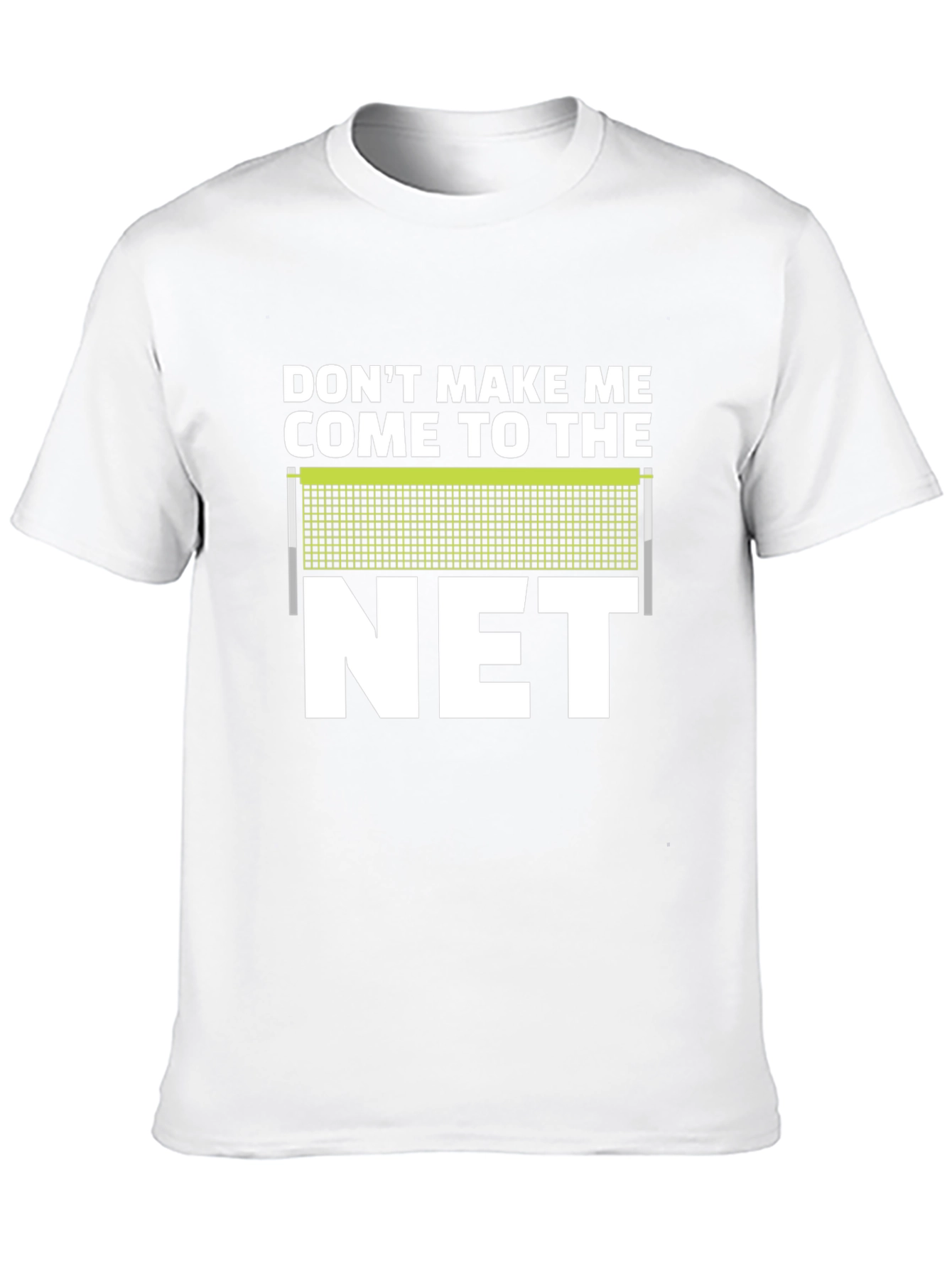 Dont Make Me Come To The Net T-Shirt