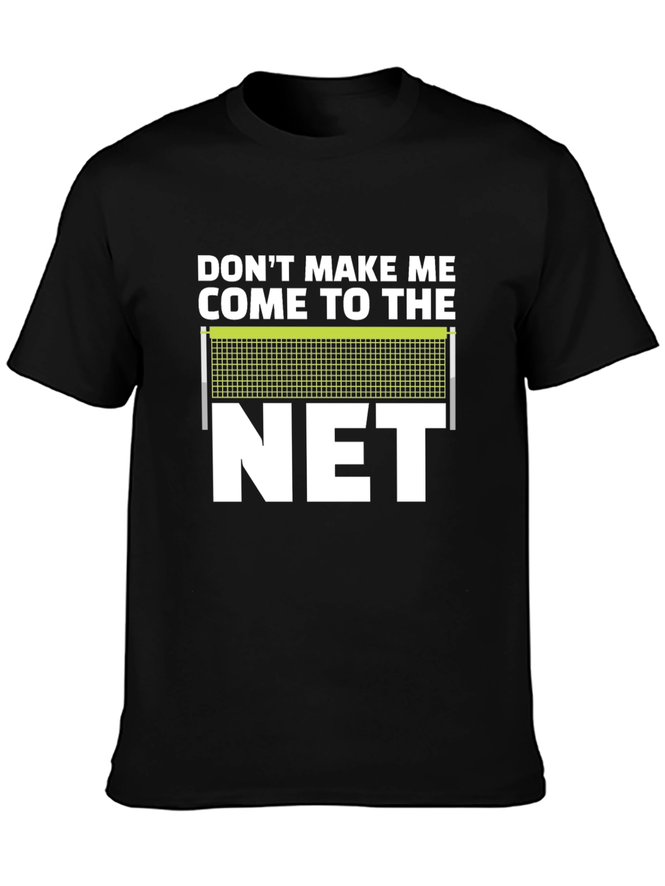 Dont Make Me Come To The Net T-Shirt