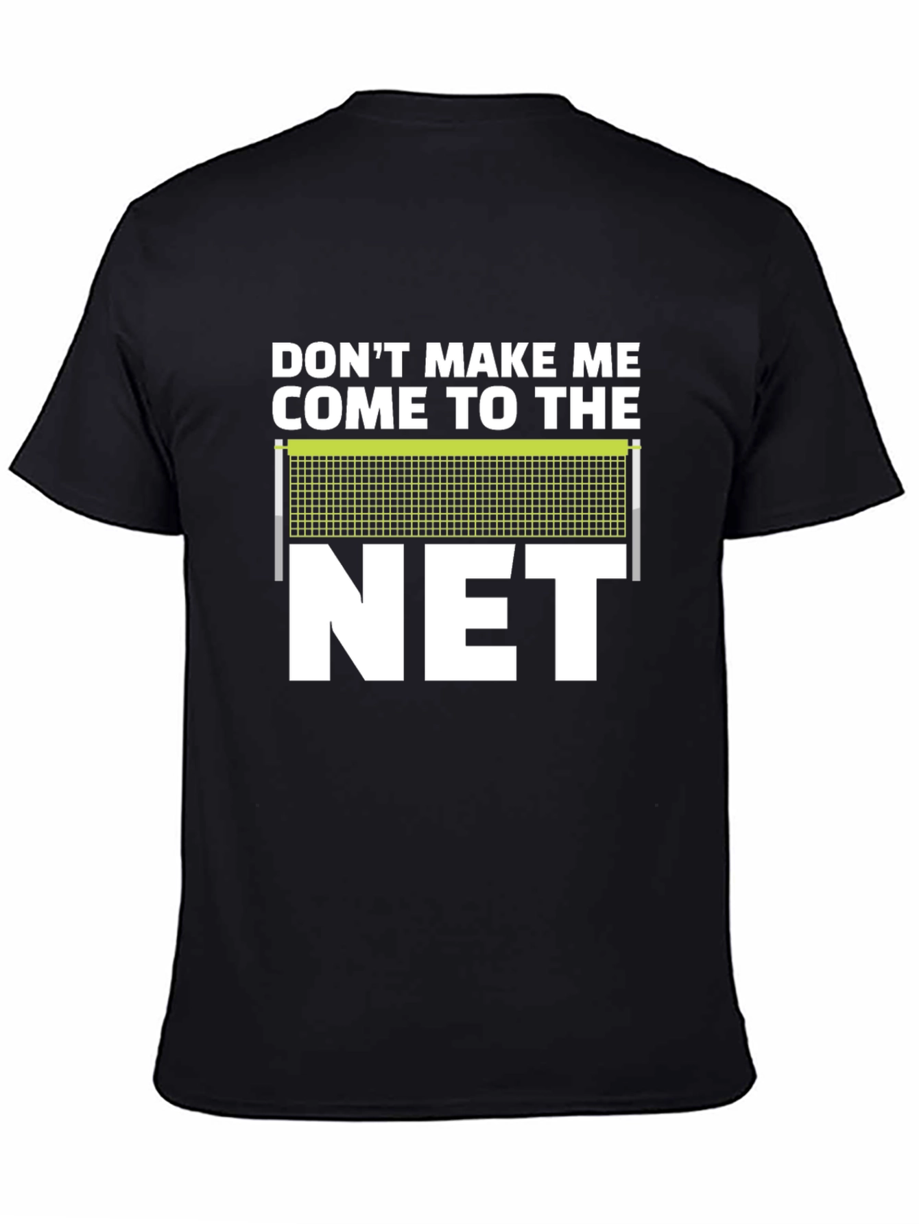 Dont Make Me Come To The Net T-Shirt
