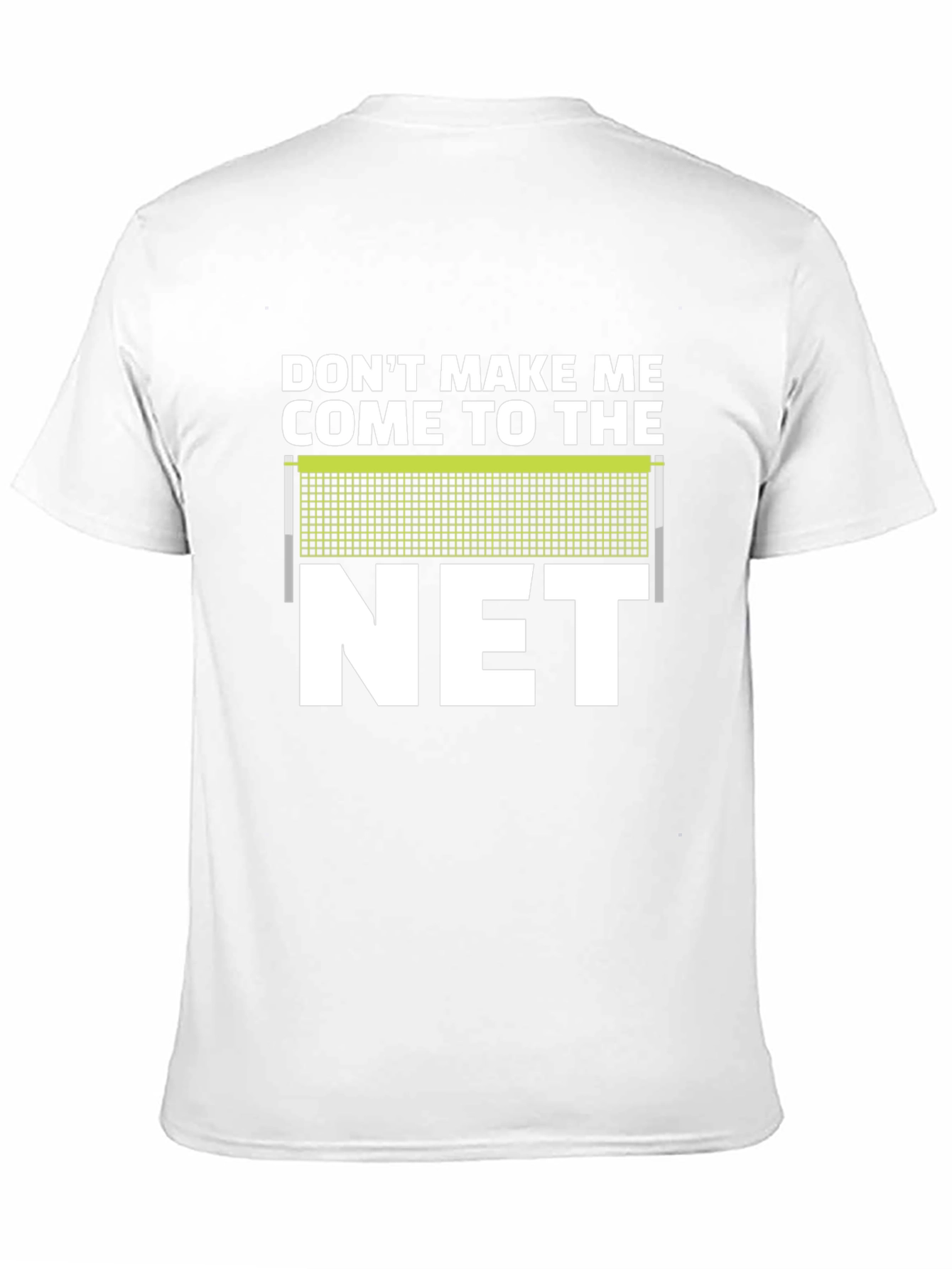 Dont Make Me Come To The Net T-Shirt