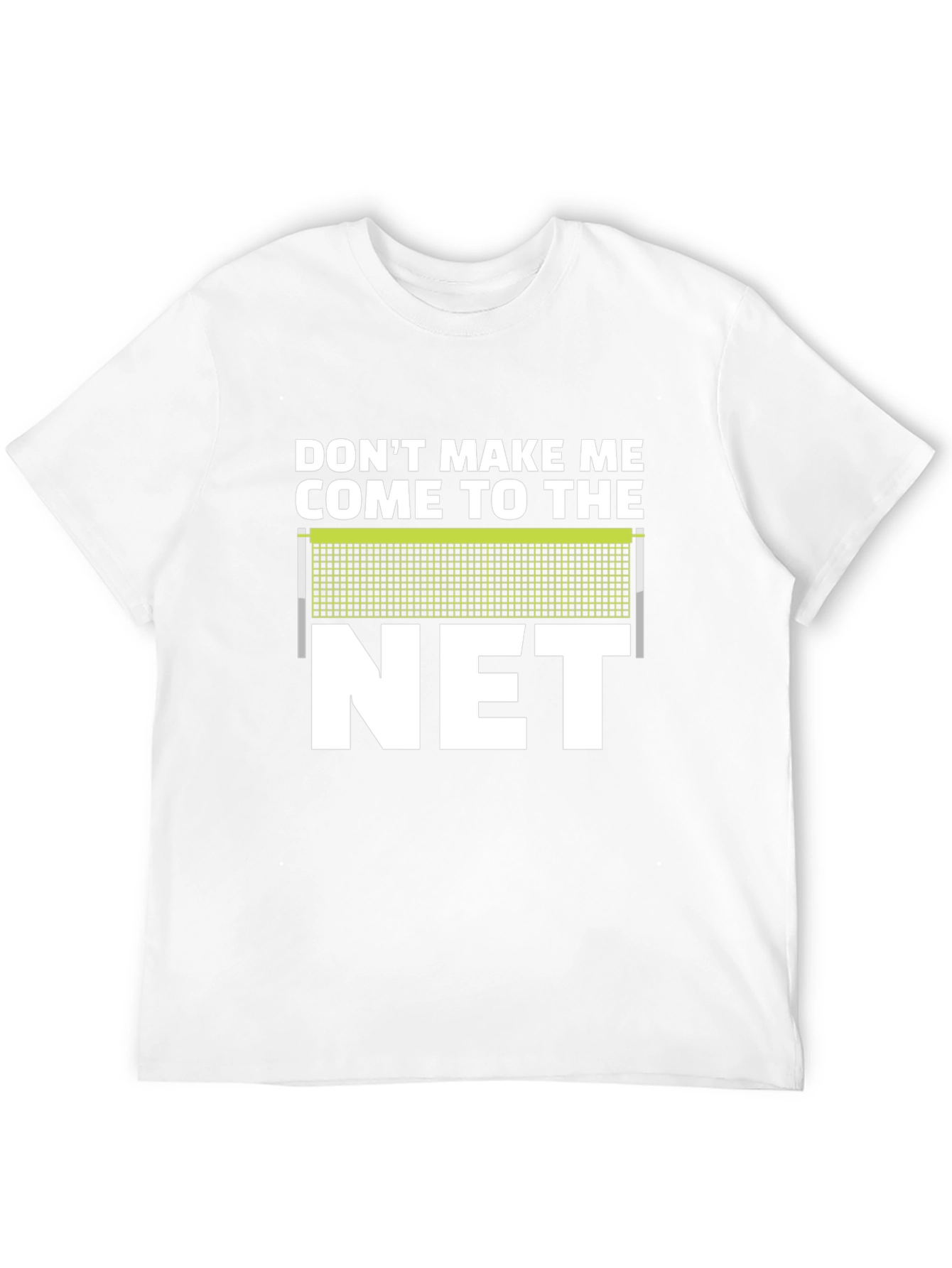 Dont Make Me Come To The Net T-Shirt
