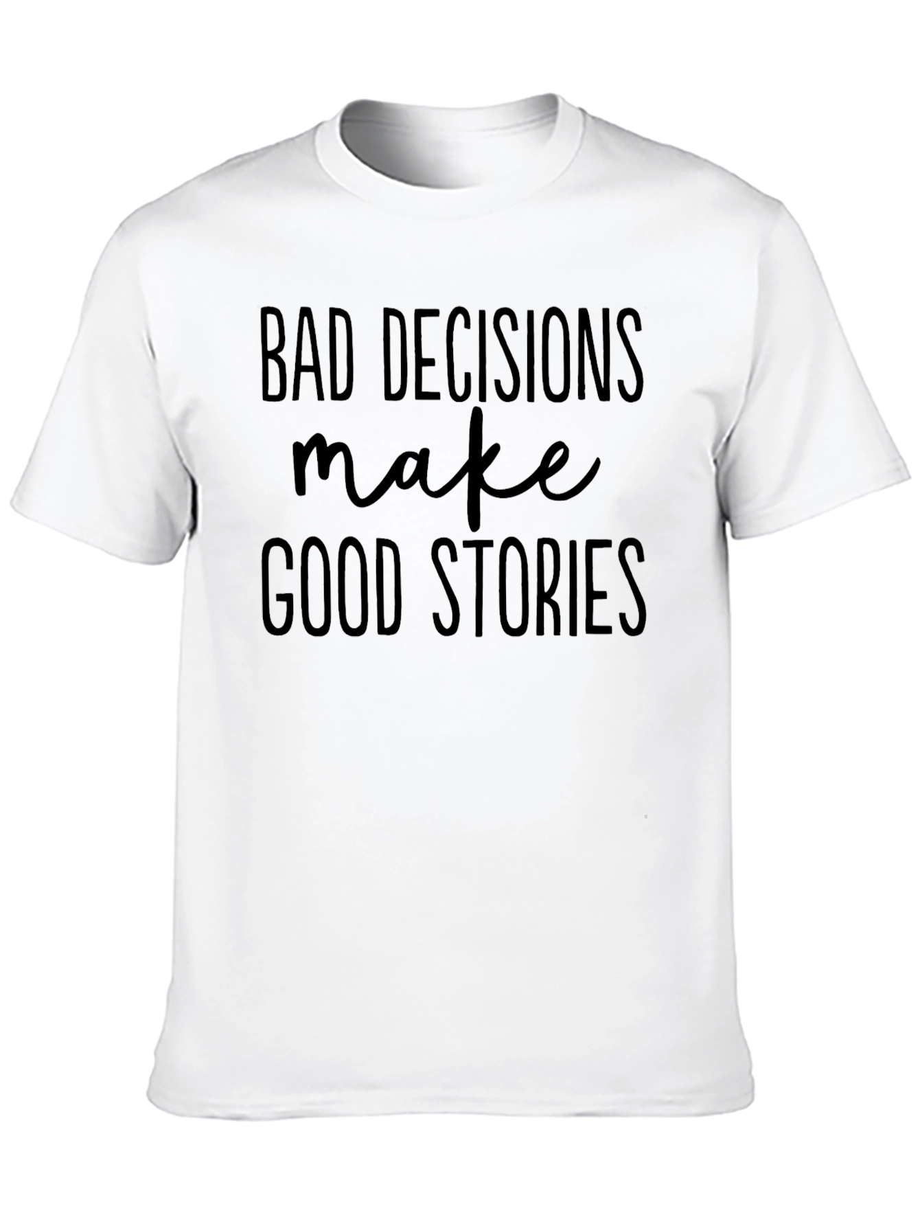 Bad Decisions Make Good Stories T-Shirt
