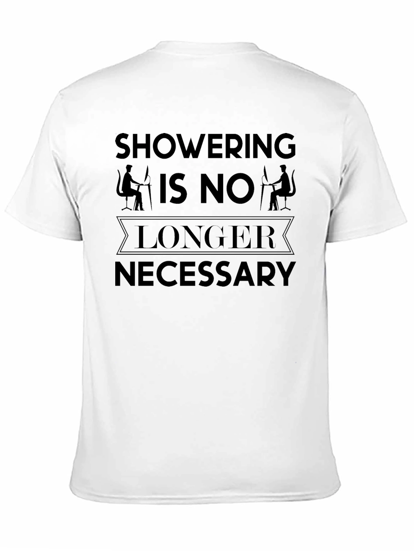 Funny Showering Is No Longer Necessary T-Shirt