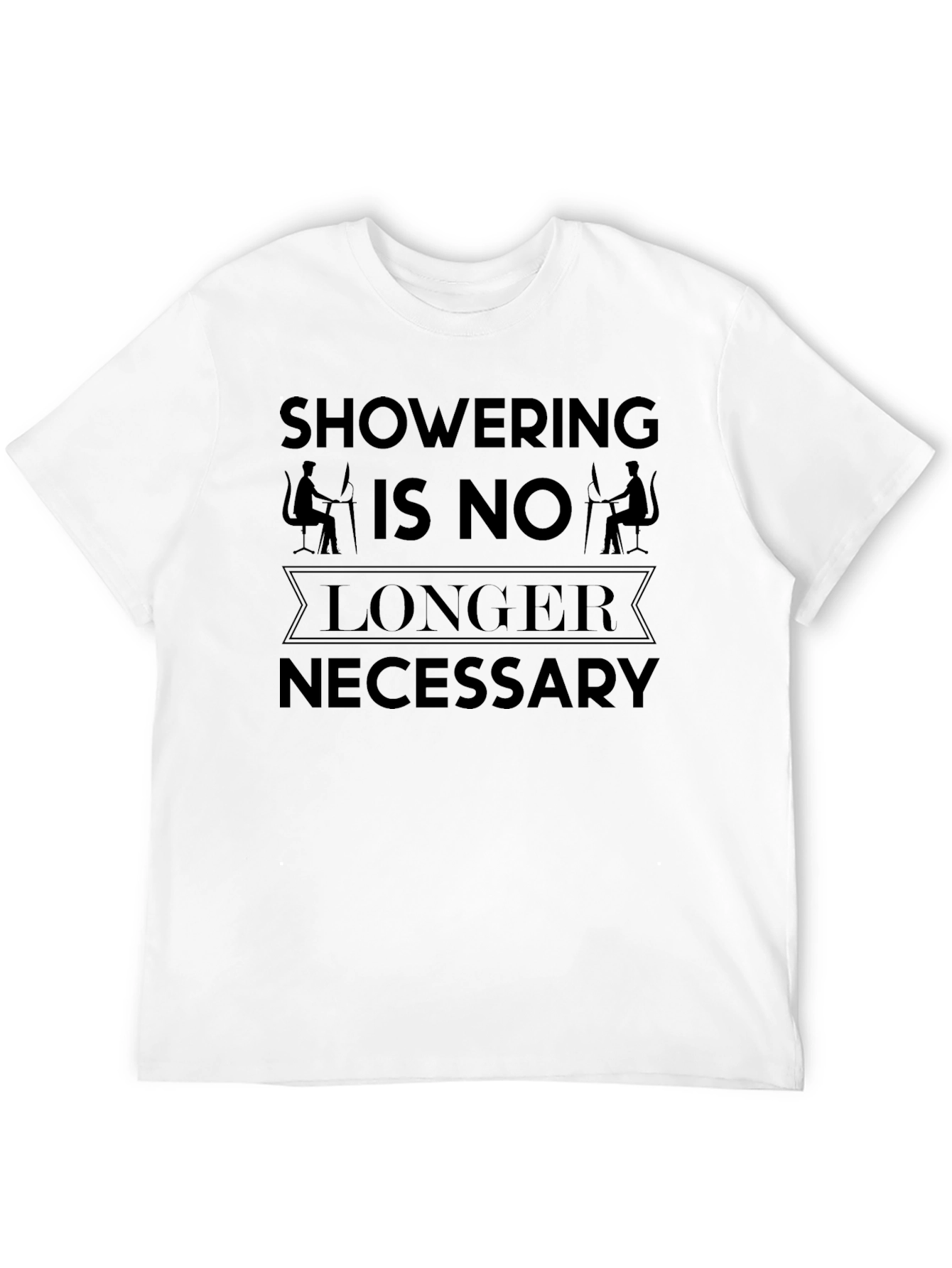 Funny Showering Is No Longer Necessary T-Shirt