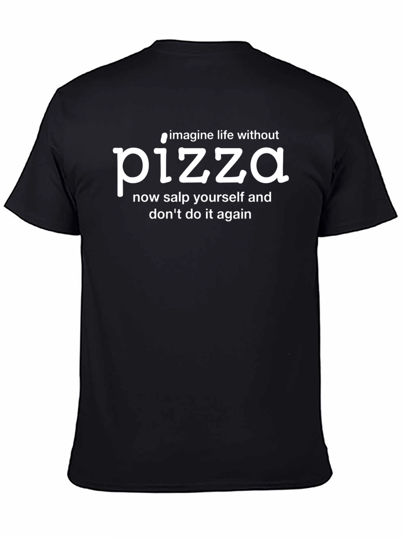 Imagine Life Without Pizza Funny T-Shirt