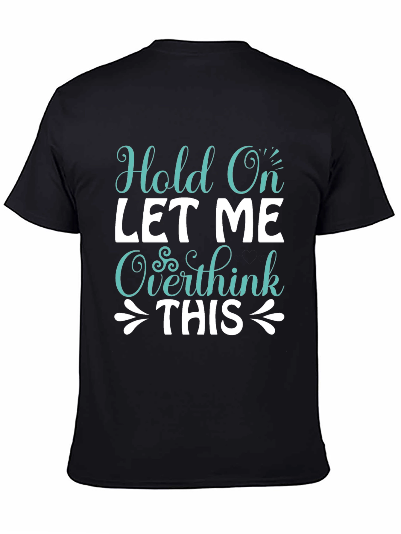 Hold On Overthink Tee - Funny Sarcastic T-Shirt