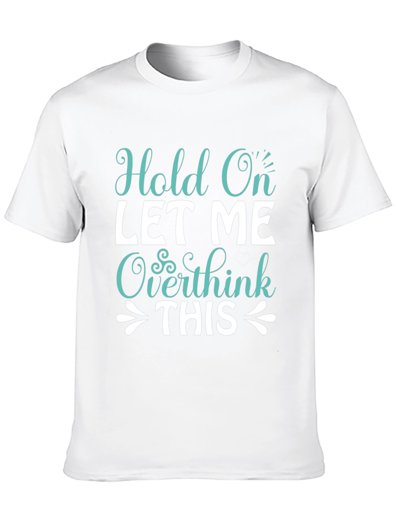 Hold On Overthink Tee - Funny Sarcastic T-Shirt