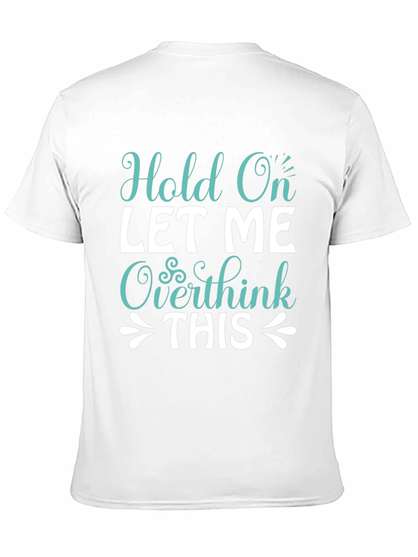 Hold On Overthink Tee - Funny Sarcastic T-Shirt