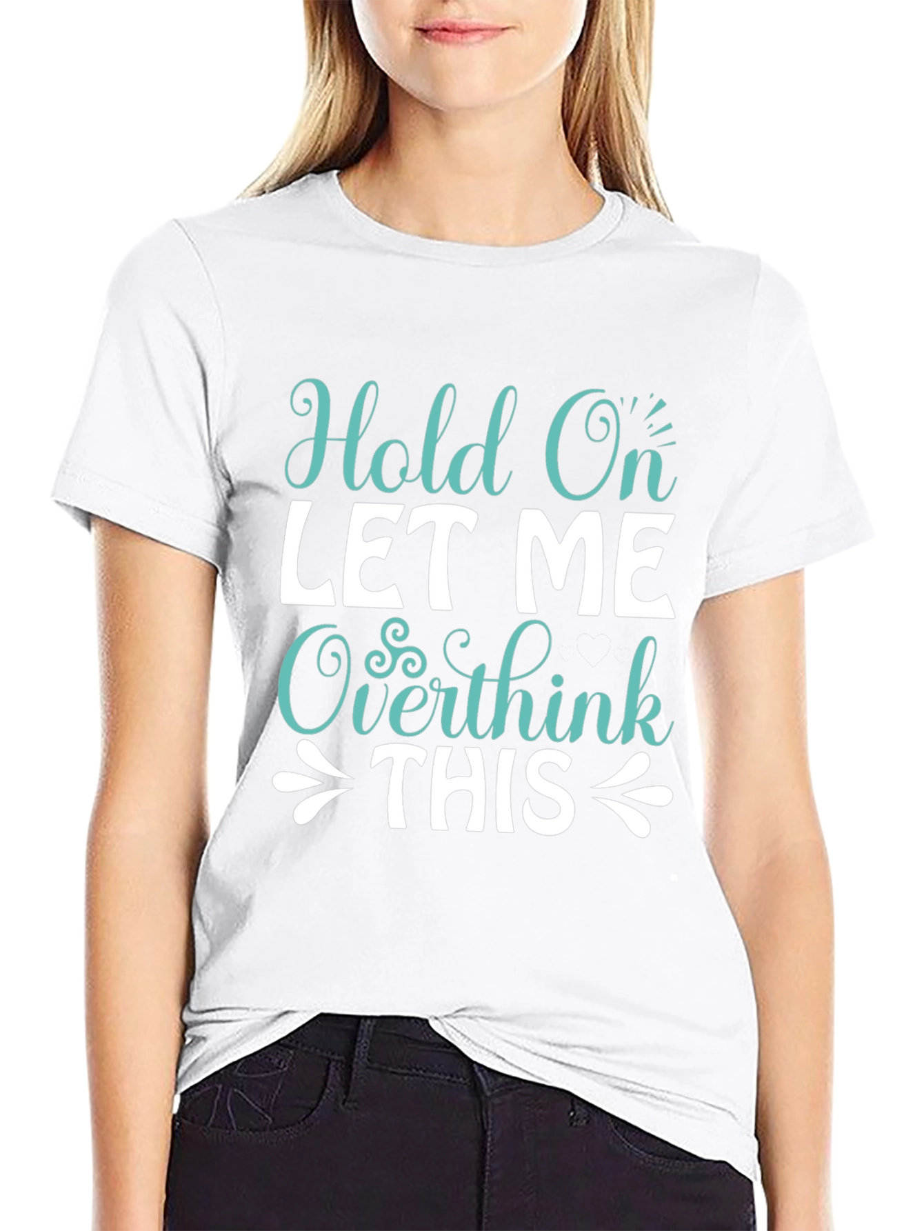 Hold On Overthink Tee - Funny Sarcastic T-Shirt