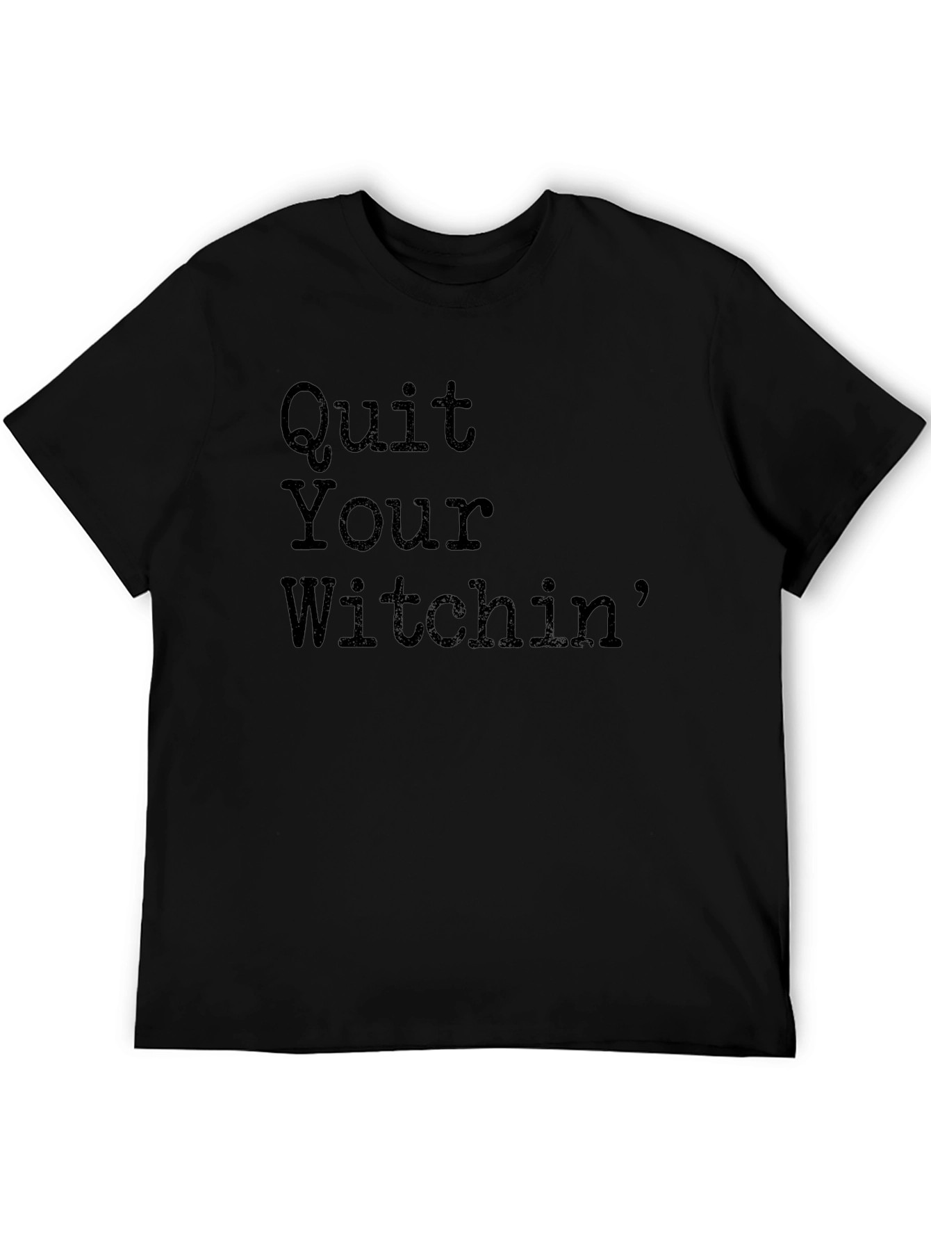 Quit Your Witchin Graphic Tee - Unisex Black T-Shirt