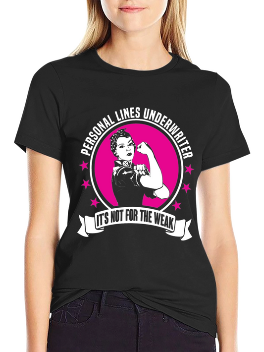 Personal Lines Underwriter T-Shirt - Its Not For The Weak!
