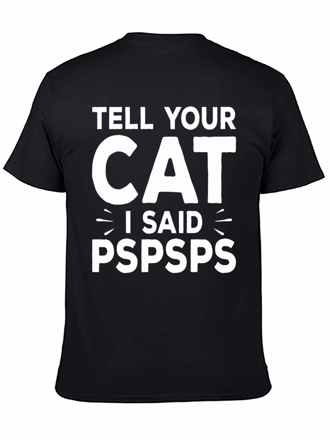 Tell Your Cat I Said Pspsps Black T-Shirt