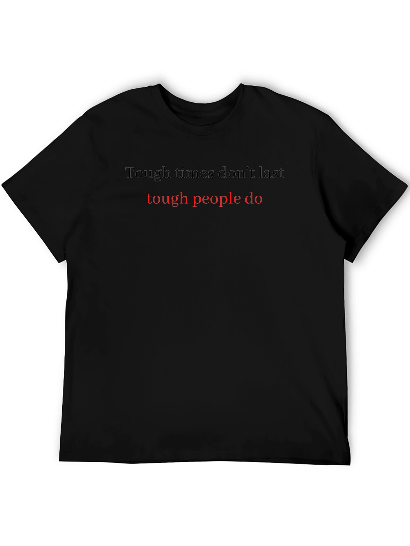 Motivational Tough Times Black T-Shirt