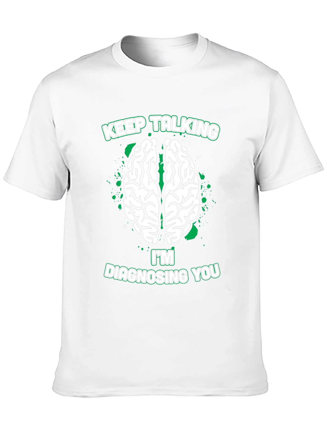 Keep Talking Im Diagnosing You Tee