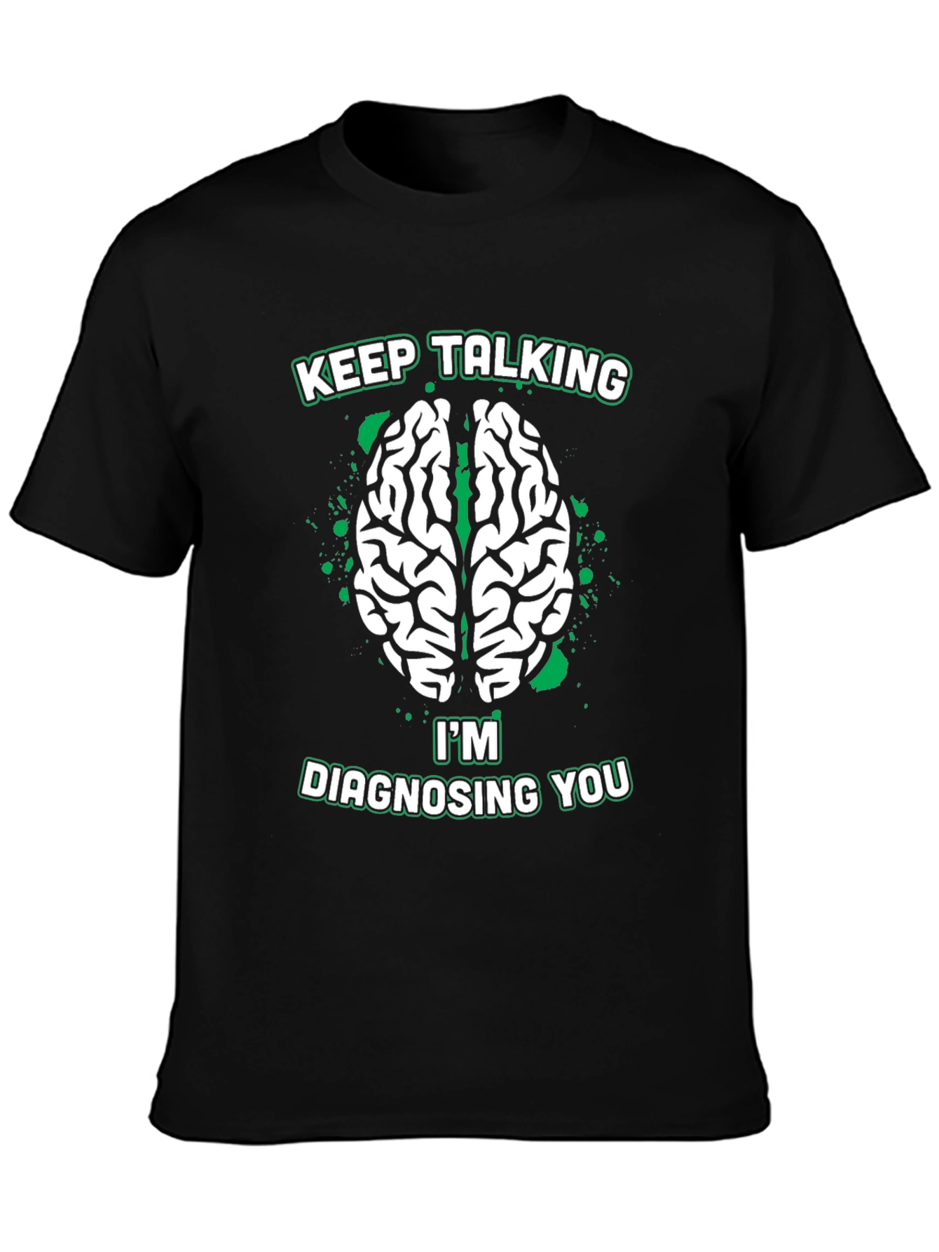 Keep Talking Im Diagnosing You Tee