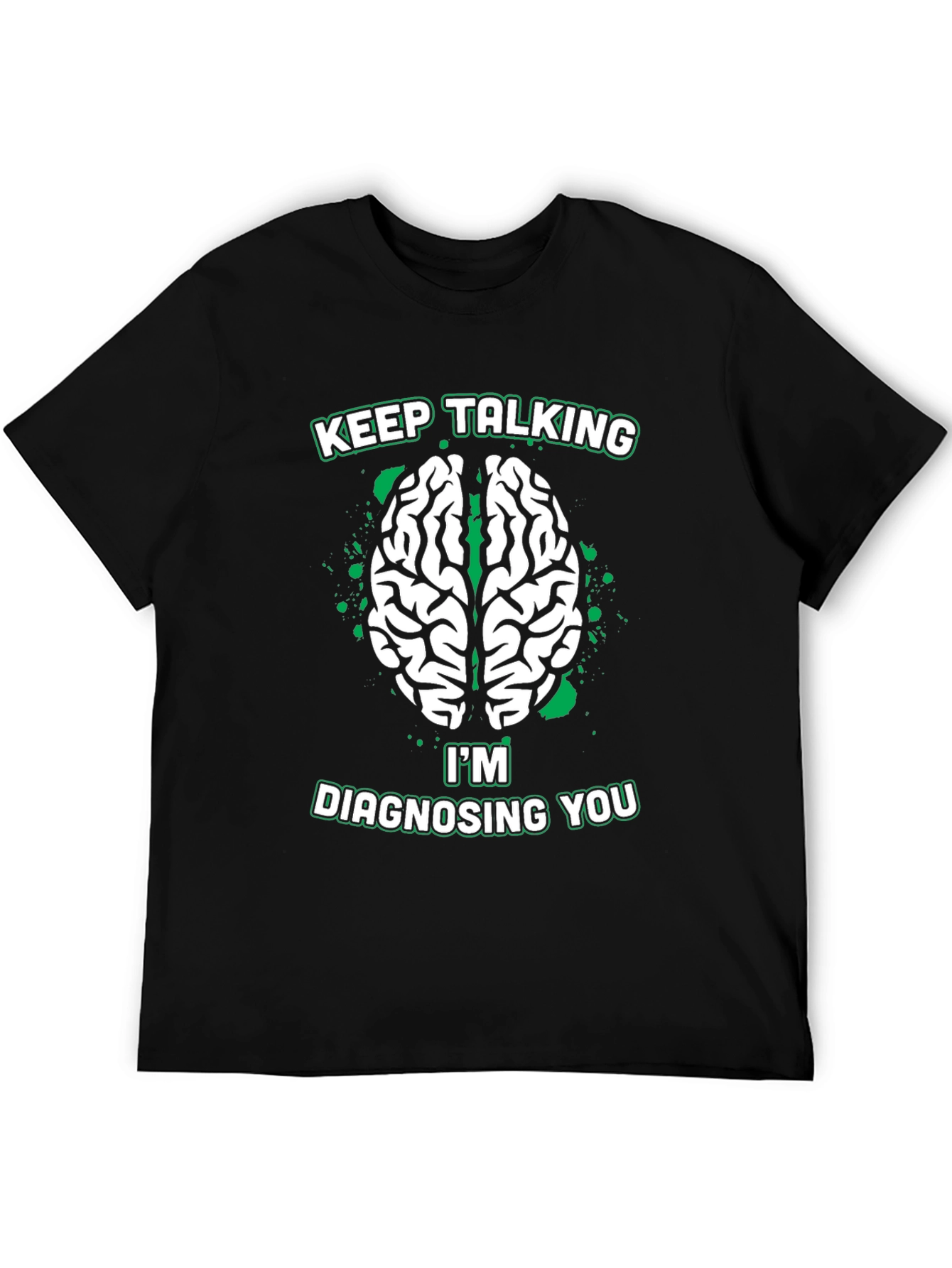Keep Talking Im Diagnosing You Tee
