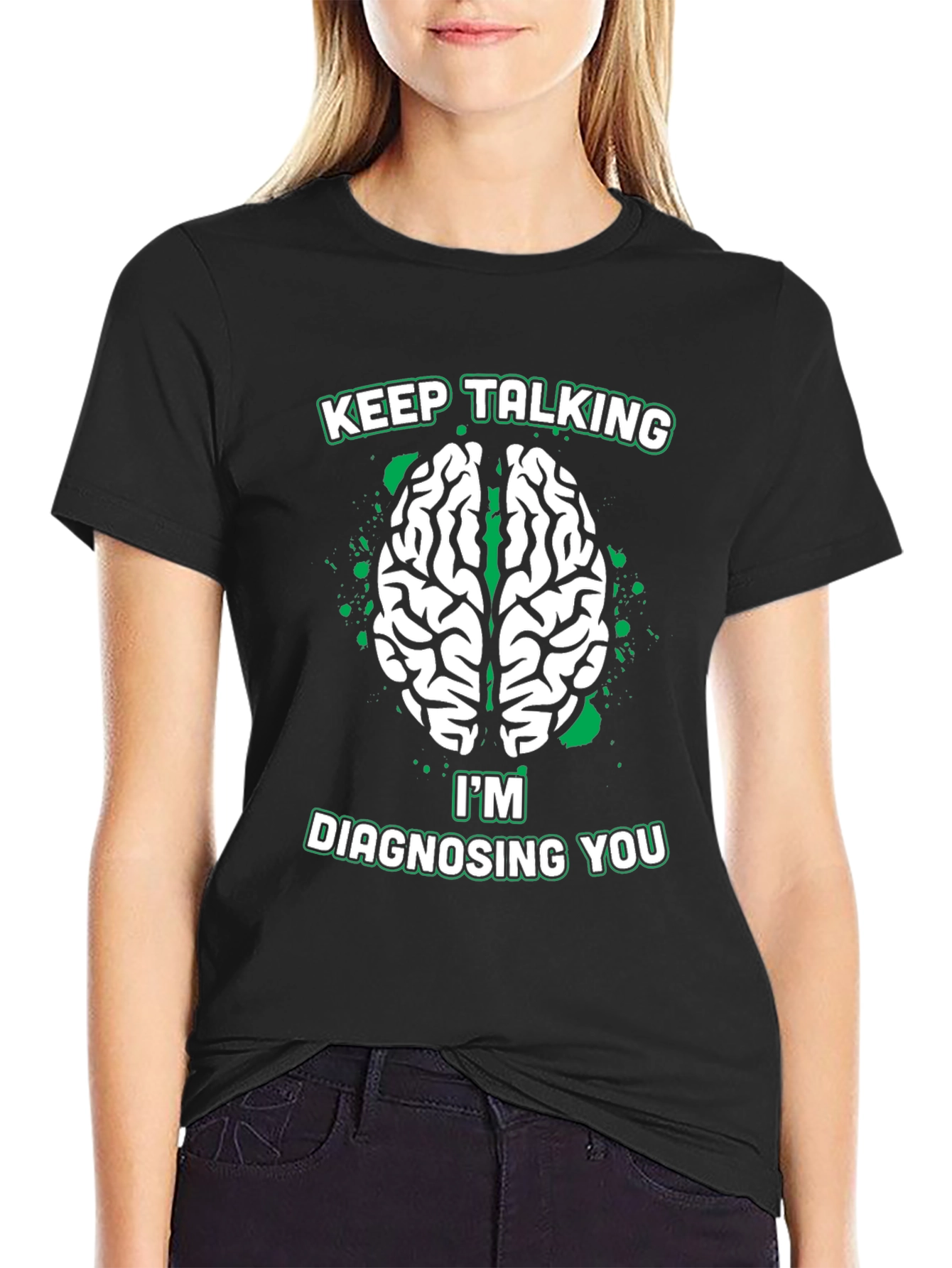 Keep Talking Im Diagnosing You Tee