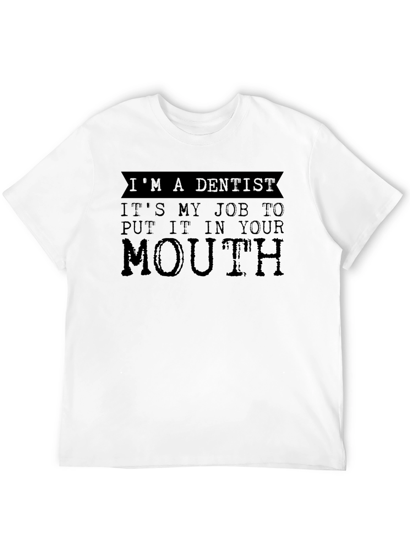 Dentist Job T-Shirt - Funny Dental Humor Tee