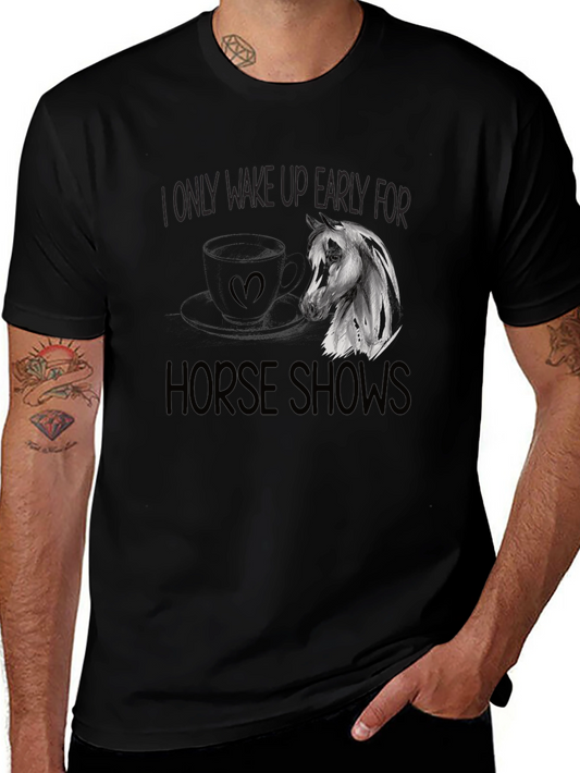 Horse Show T-Shirt - I Only Wake Up Early For