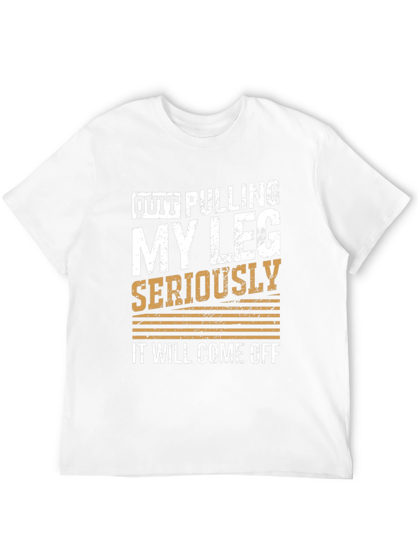 Quit Pulling My Leg Humor T-Shirt