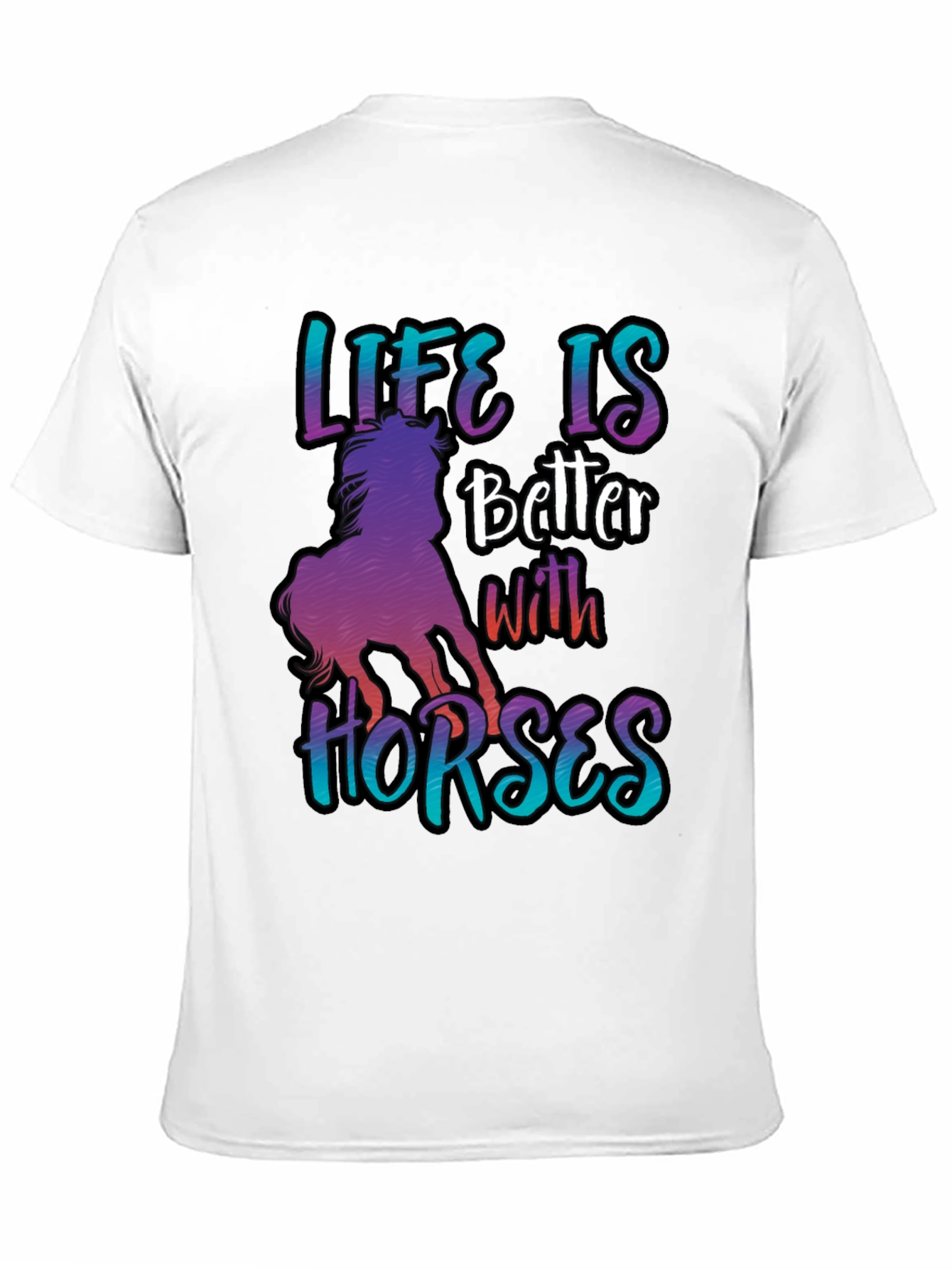 Life is Better with Horses T-Shirt