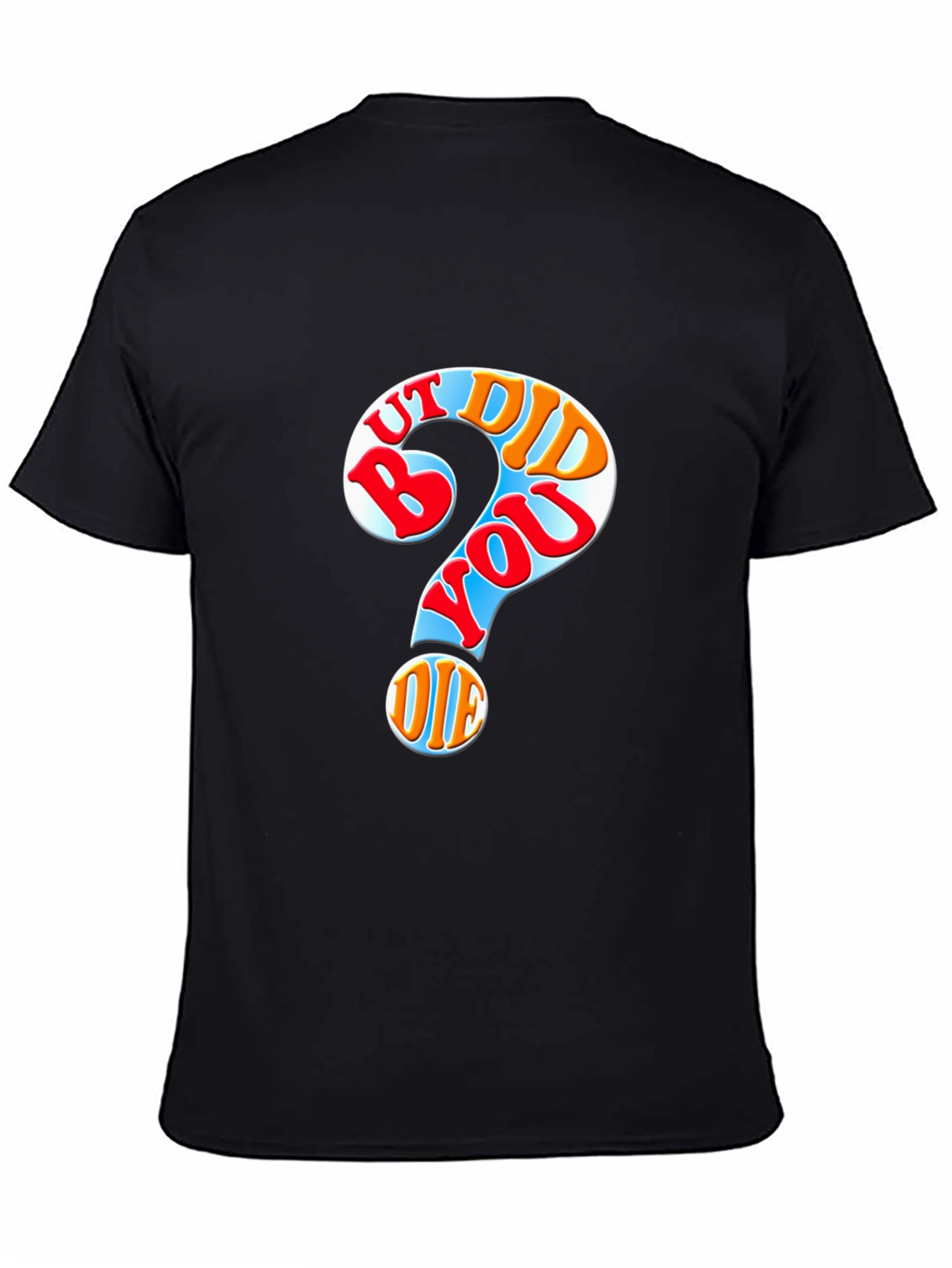 But Did You Die T-Shirt Novelty Graphic Tee