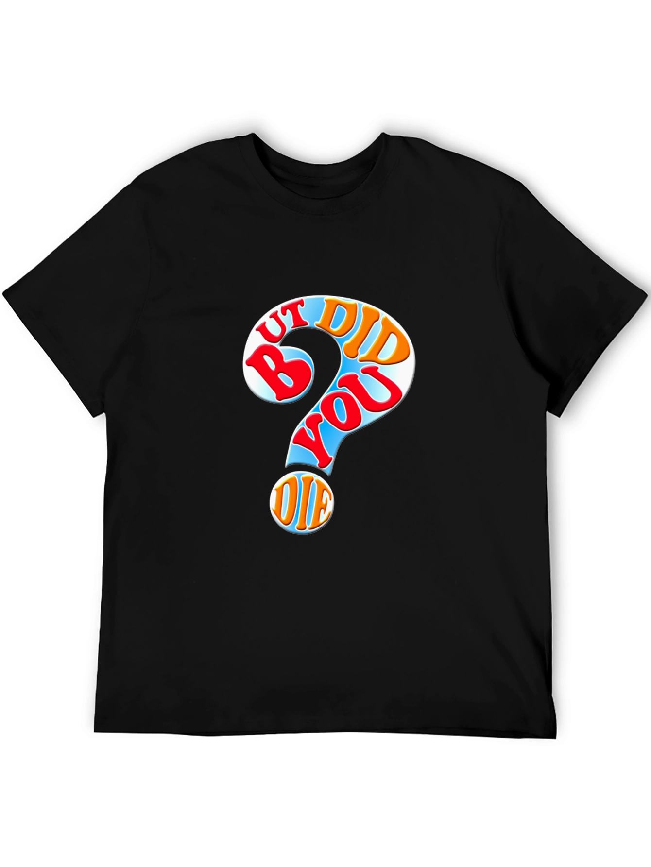But Did You Die T-Shirt Novelty Graphic Tee